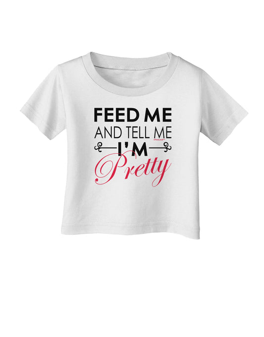 Feed Me and Tell Me I'm Pretty Infant T-Shirt-Infant T-Shirt-TooLoud-White-06-Months-Davson Sales