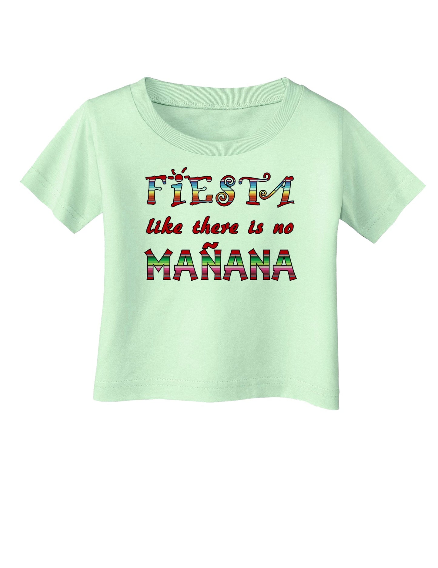 Fiesta Like There's No Manana Infant T-Shirt-Infant T-Shirt-TooLoud-Light-Green-06-Months-Davson Sales
