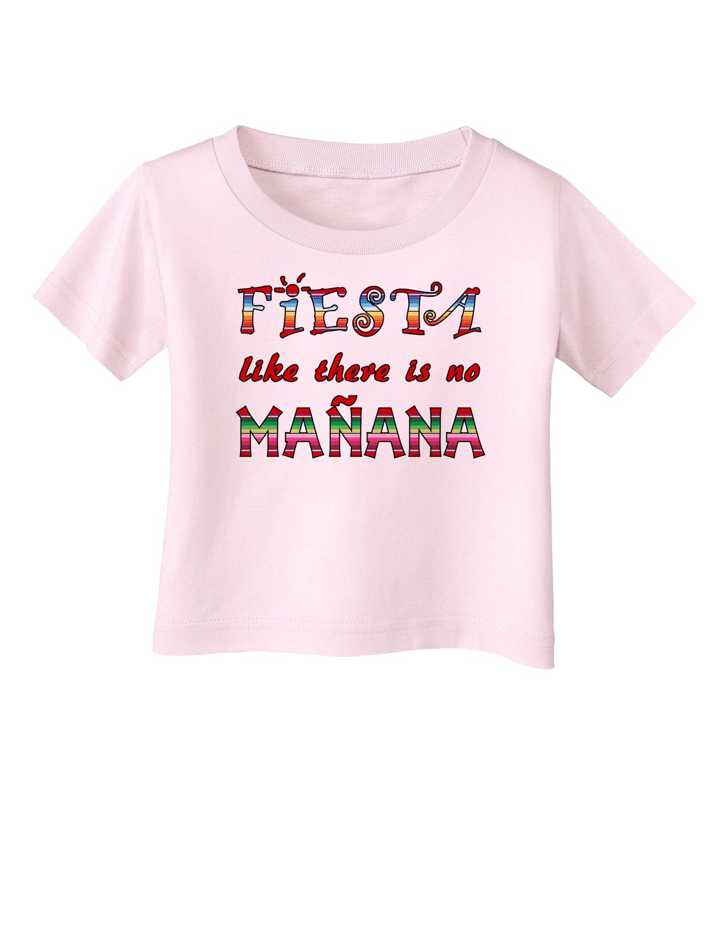 Fiesta Like There's No Manana Infant T-Shirt-Infant T-Shirt-TooLoud-Light-Pink-06-Months-Davson Sales