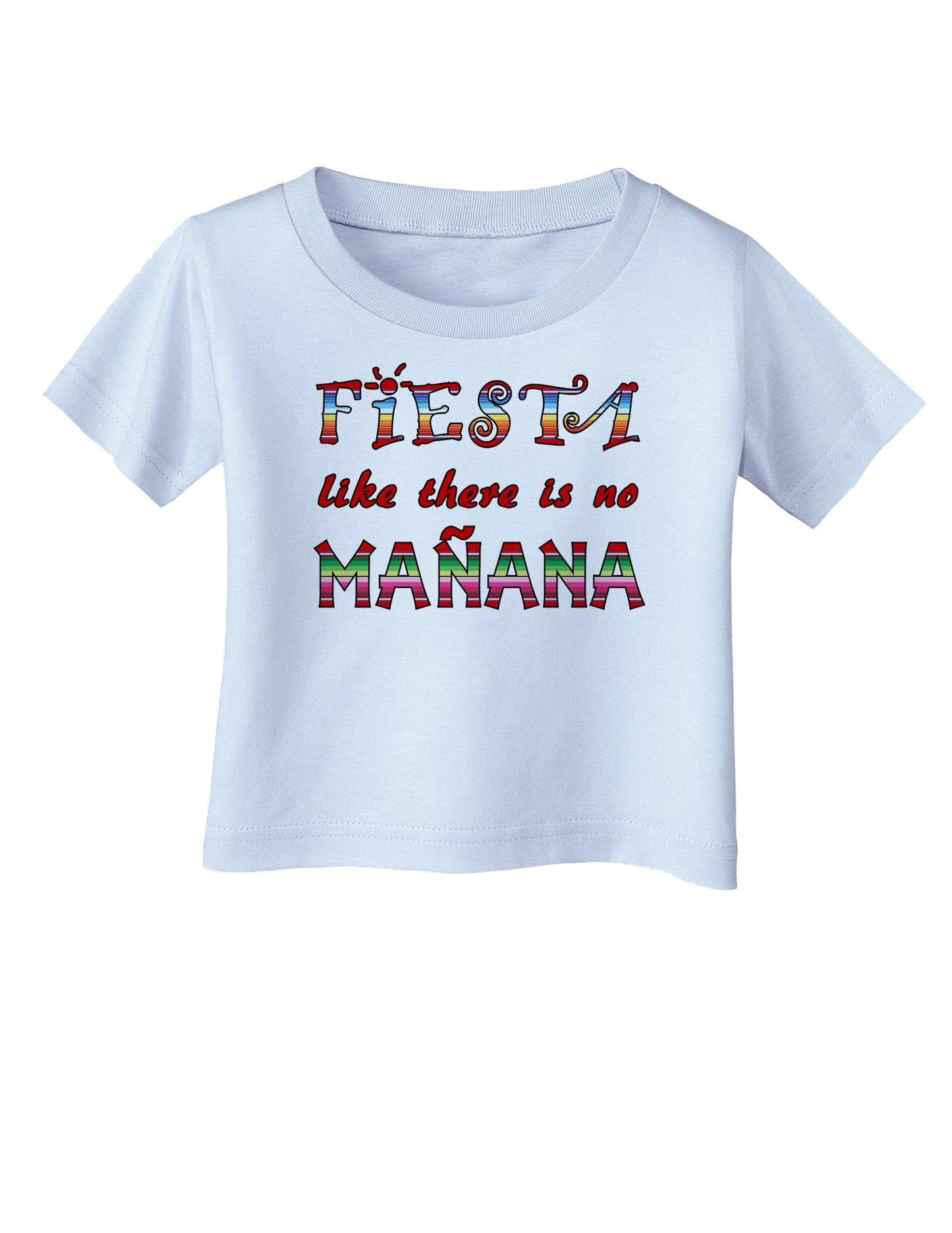 Fiesta Like There's No Manana Infant T-Shirt-Infant T-Shirt-TooLoud-Light-Blue-06-Months-Davson Sales