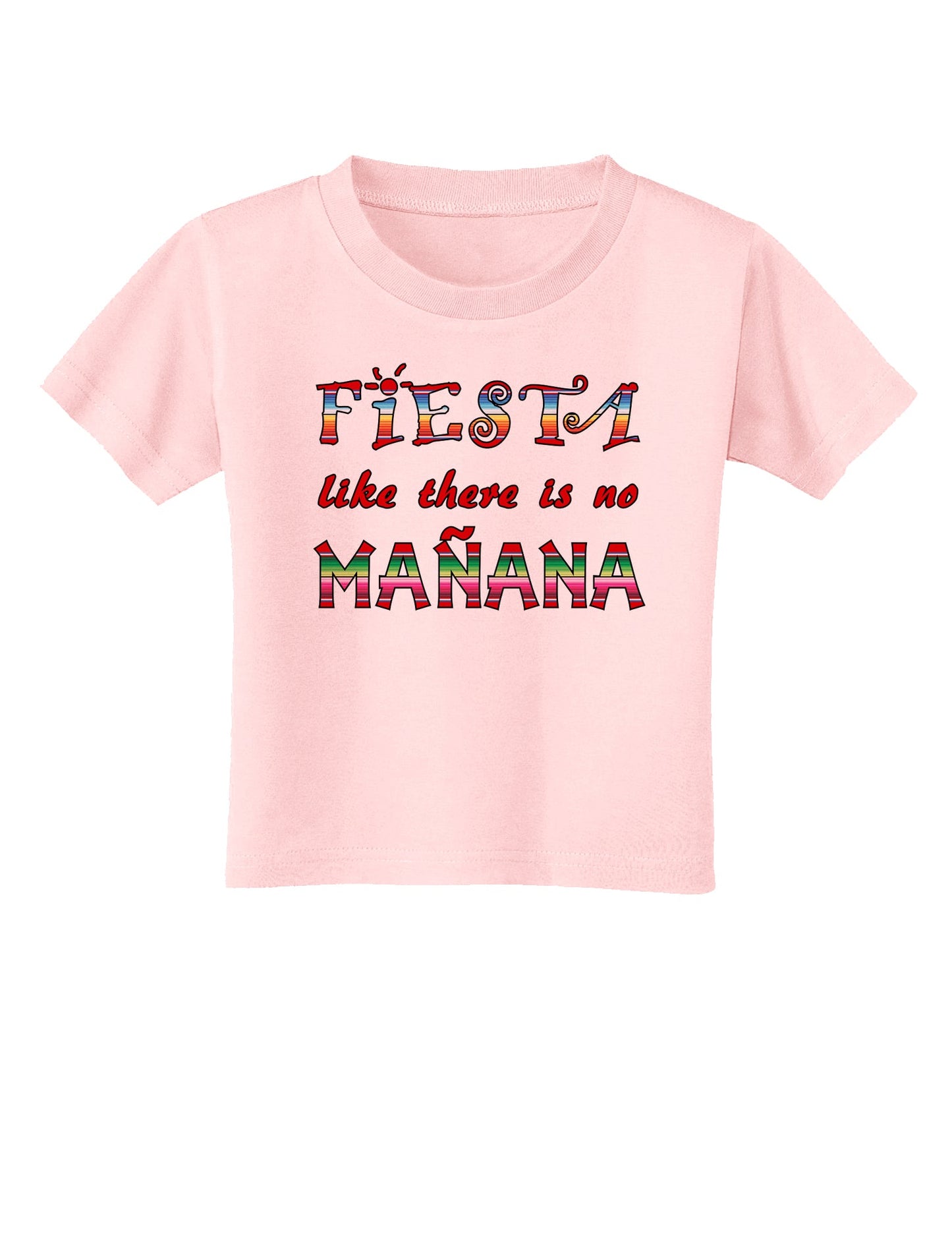 Fiesta Like There's No Manana Toddler T-Shirt-Toddler T-Shirt-TooLoud-Light-Pink-2T-Davson Sales