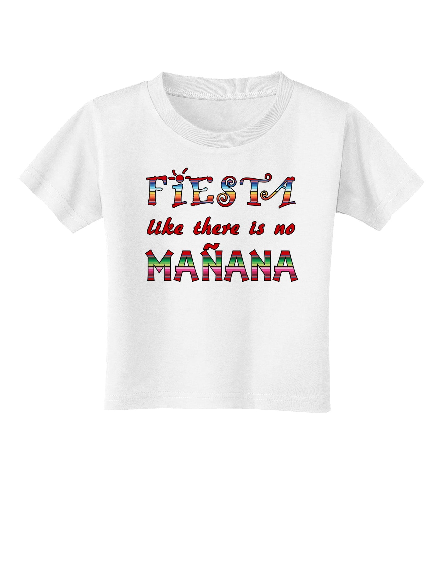 Fiesta Like There's No Manana Toddler T-Shirt-Toddler T-Shirt-TooLoud-White-2T-Davson Sales