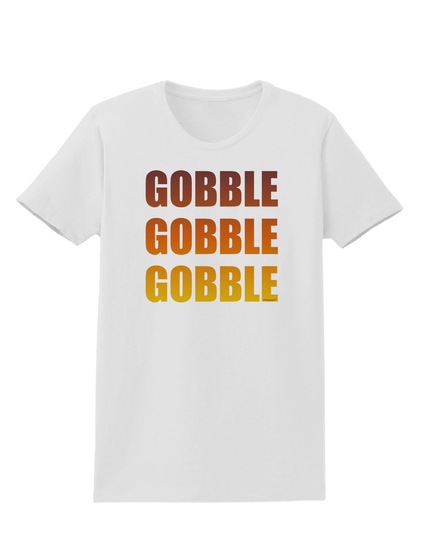 Gobble Gobble Gobble - Thanksgiving Womens T-Shirt-Womens T-Shirt-TooLoud-White-X-Small-Davson Sales