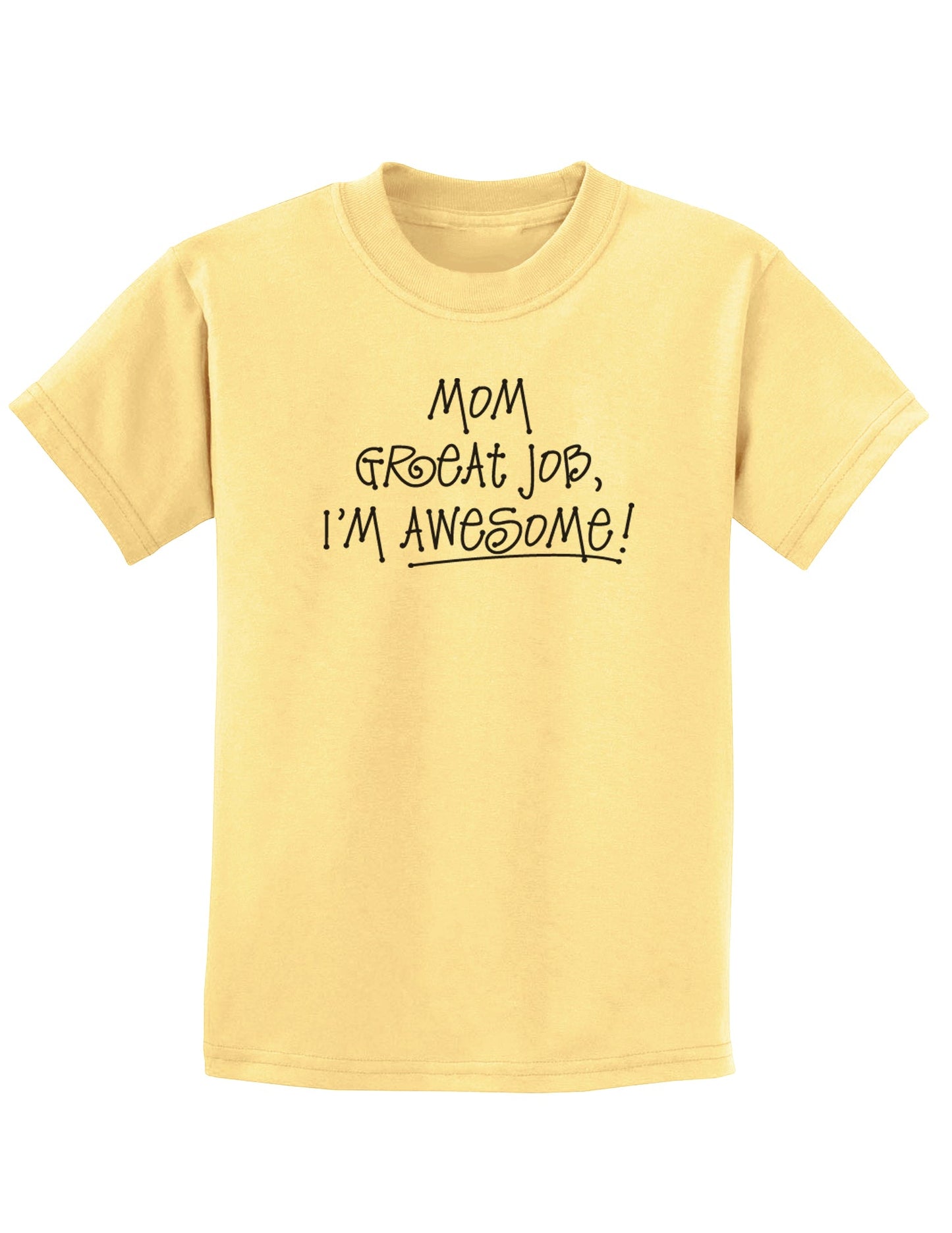 Great Job Mom I'm Awesome Childrens T-Shirt-Childrens T-Shirt-TooLoud-Daffodil-Yellow-X-Small-Davson Sales