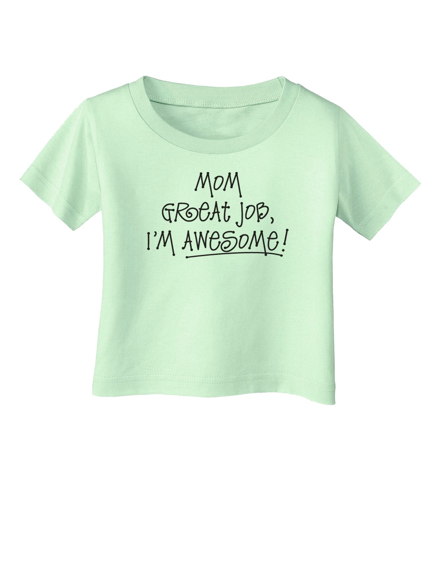 Great Job Mom I'm Awesome Infant T-Shirt-Infant T-Shirt-TooLoud-Light-Green-06-Months-Davson Sales