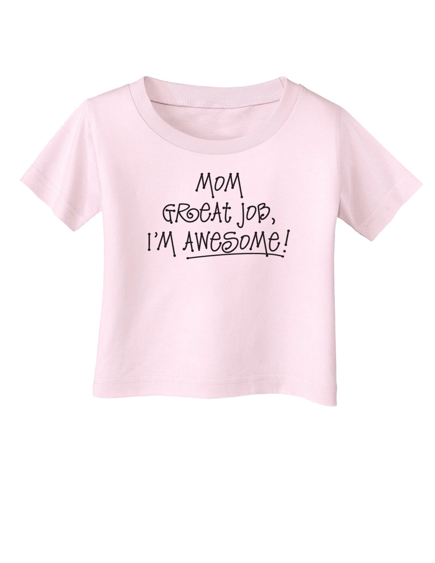 Great Job Mom I'm Awesome Infant T-Shirt-Infant T-Shirt-TooLoud-Light-Pink-06-Months-Davson Sales