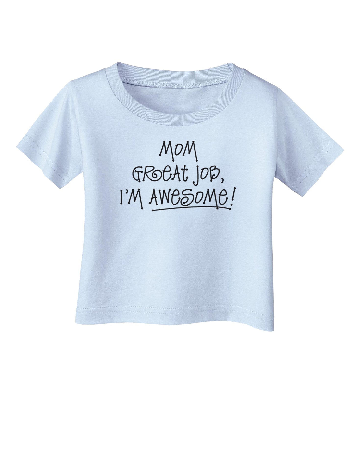 Great Job Mom I'm Awesome Infant T-Shirt-Infant T-Shirt-TooLoud-Light-Blue-06-Months-Davson Sales