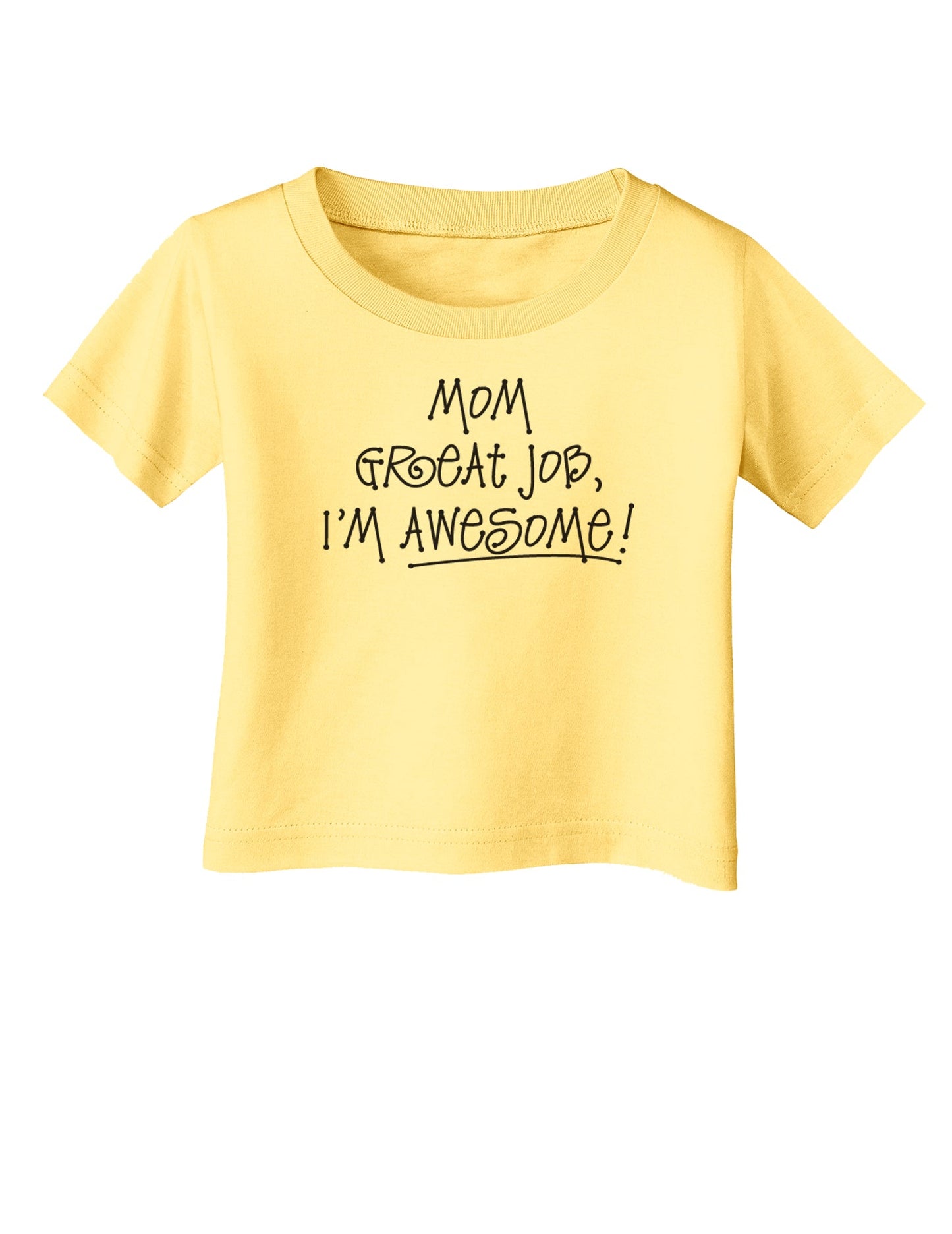 Great Job Mom I'm Awesome Infant T-Shirt-Infant T-Shirt-TooLoud-Daffodil-Yellow-06-Months-Davson Sales