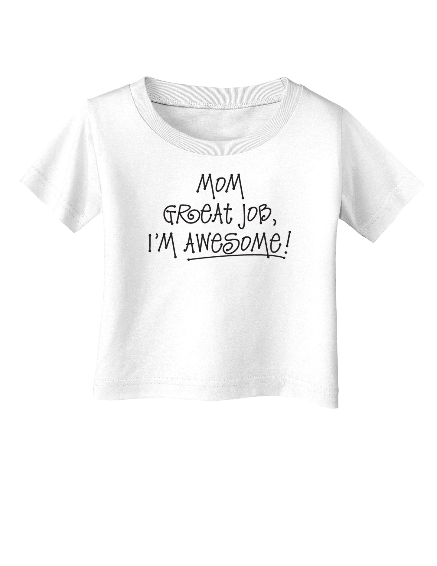 Great Job Mom I'm Awesome Infant T-Shirt-Infant T-Shirt-TooLoud-White-06-Months-Davson Sales