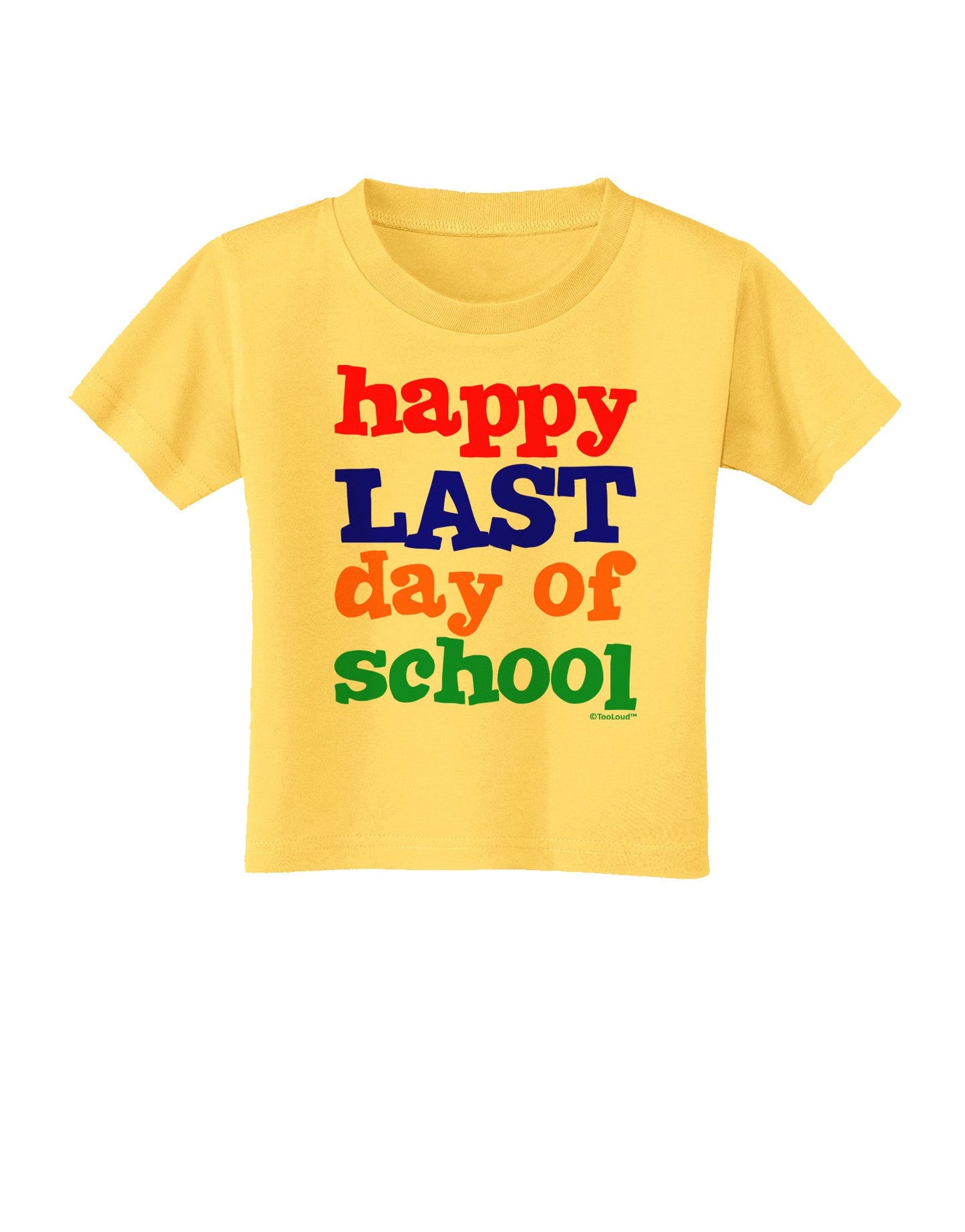 Happy Last Day of School Toddler T-Shirt-Toddler T-Shirt-TooLoud-Yellow-2T-Davson Sales