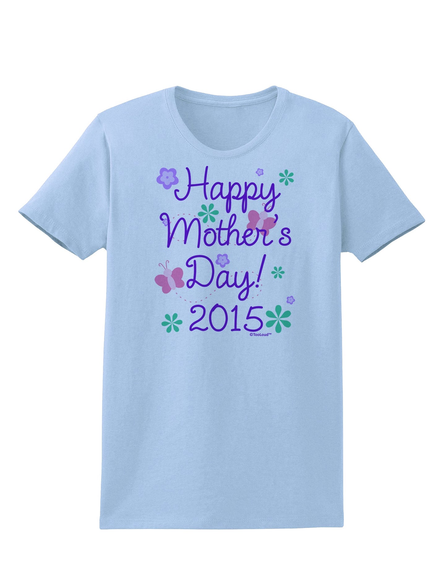 Happy Mother's Day (CURRENT YEAR) Womens T-Shirt by TooLoud-Womens T-Shirt-TooLoud-Light-Blue-X-Small-Davson Sales