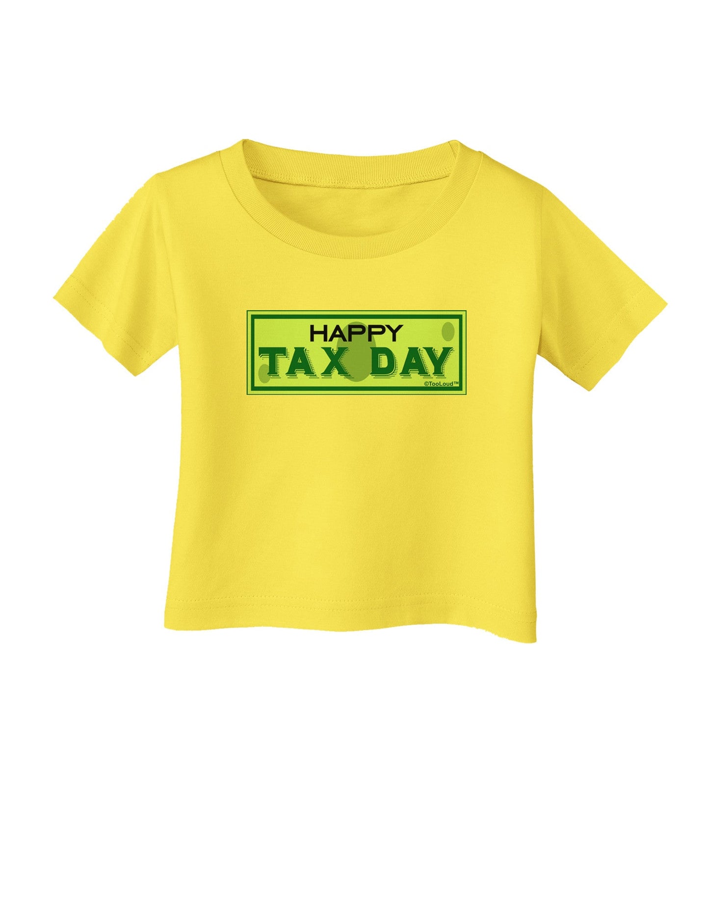 Happy Tax Day Infant T-Shirt-Infant T-Shirt-TooLoud-Yellow-06-Months-Davson Sales