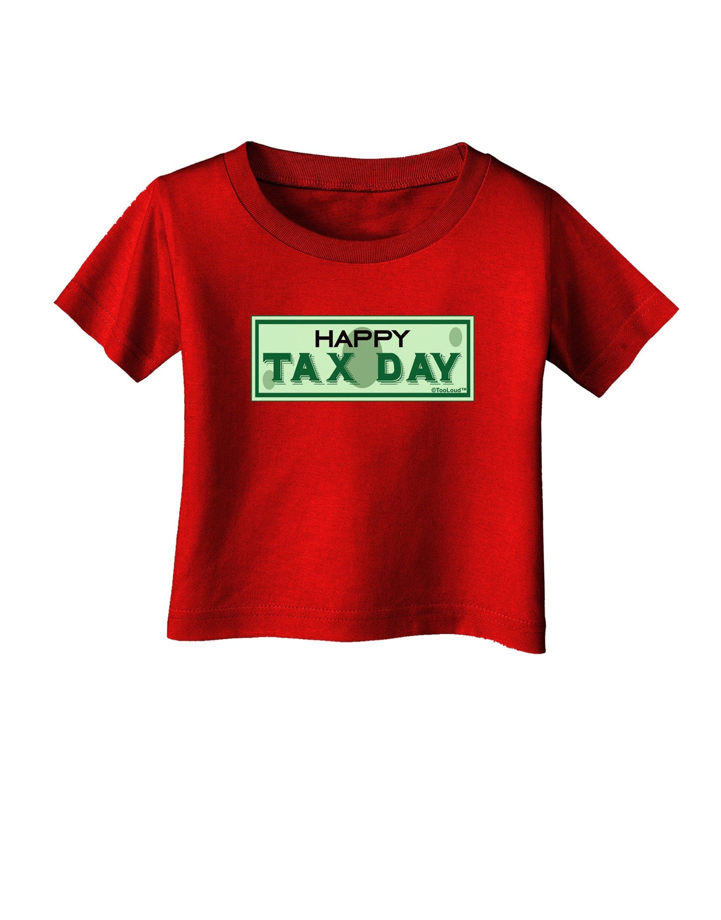 Happy Tax Day Infant T-Shirt Dark-Infant T-Shirt-TooLoud-Red-06-Months-Davson Sales