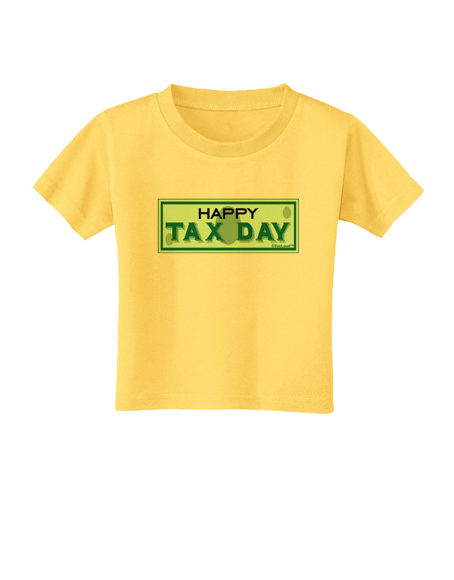 Happy Tax Day Toddler T-Shirt-Toddler T-Shirt-TooLoud-Yellow-2T-Davson Sales