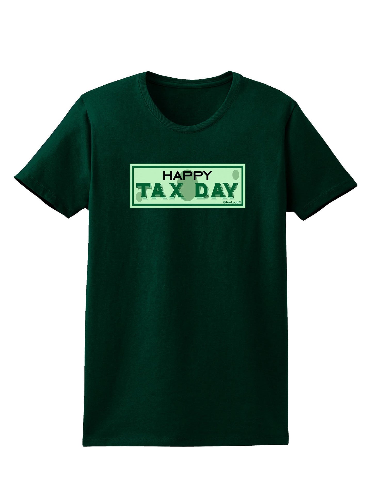 Happy Tax Day Womens Dark T-Shirt-TooLoud-Forest-Green-Small-Davson Sales