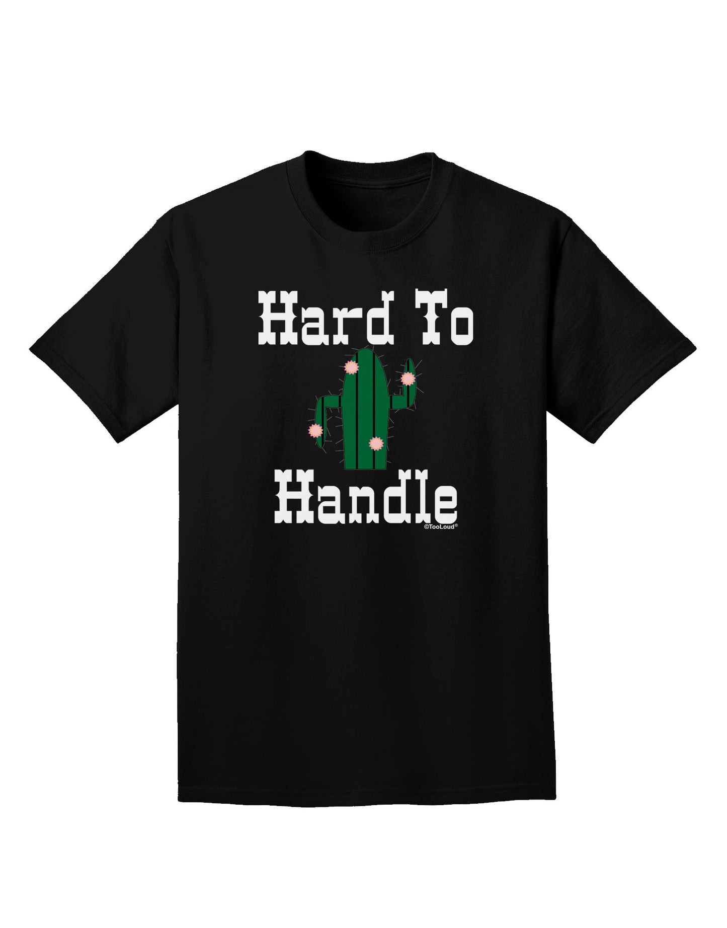 Hard To Handle Cactus Adult Dark T-Shirt by TooLoud-Mens T-Shirt-TooLoud-Black-Small-Davson Sales