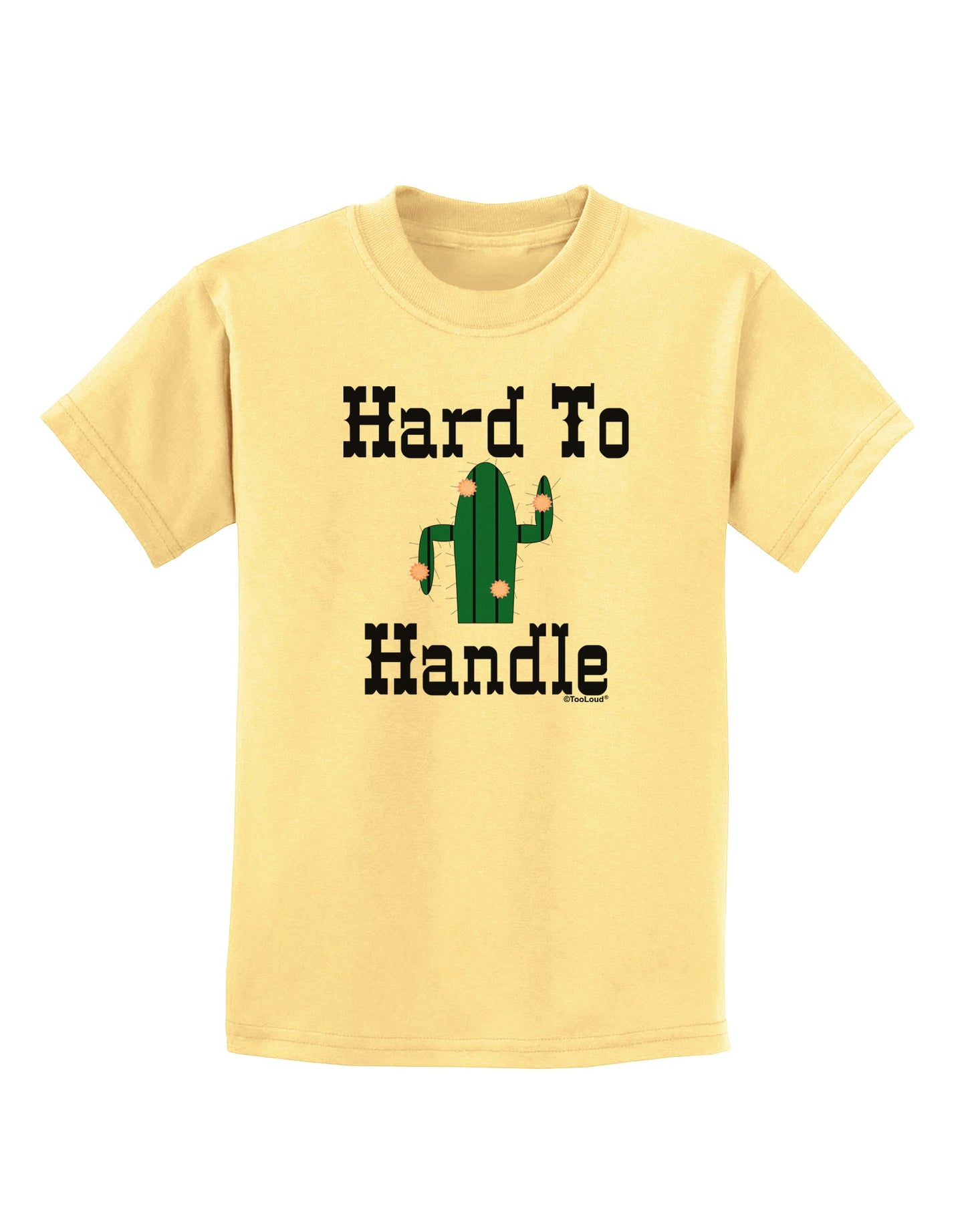Hard To Handle Cactus Childrens T-Shirt by TooLoud-TooLoud-Daffodil-Yellow-X-Small-Davson Sales