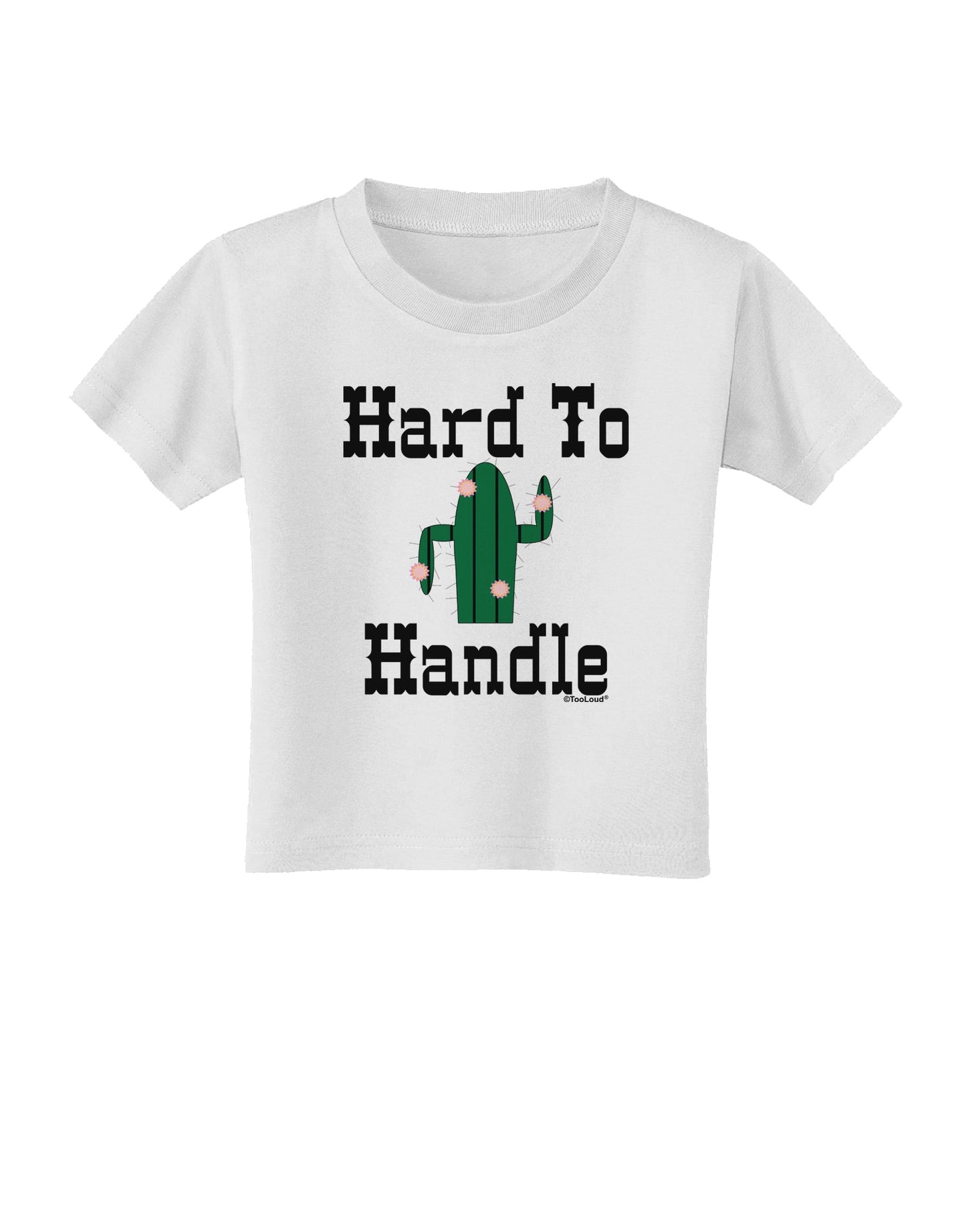 Hard To Handle Cactus Toddler T-Shirt by TooLoud-Toddler T-Shirt-TooLoud-White-2T-Davson Sales
