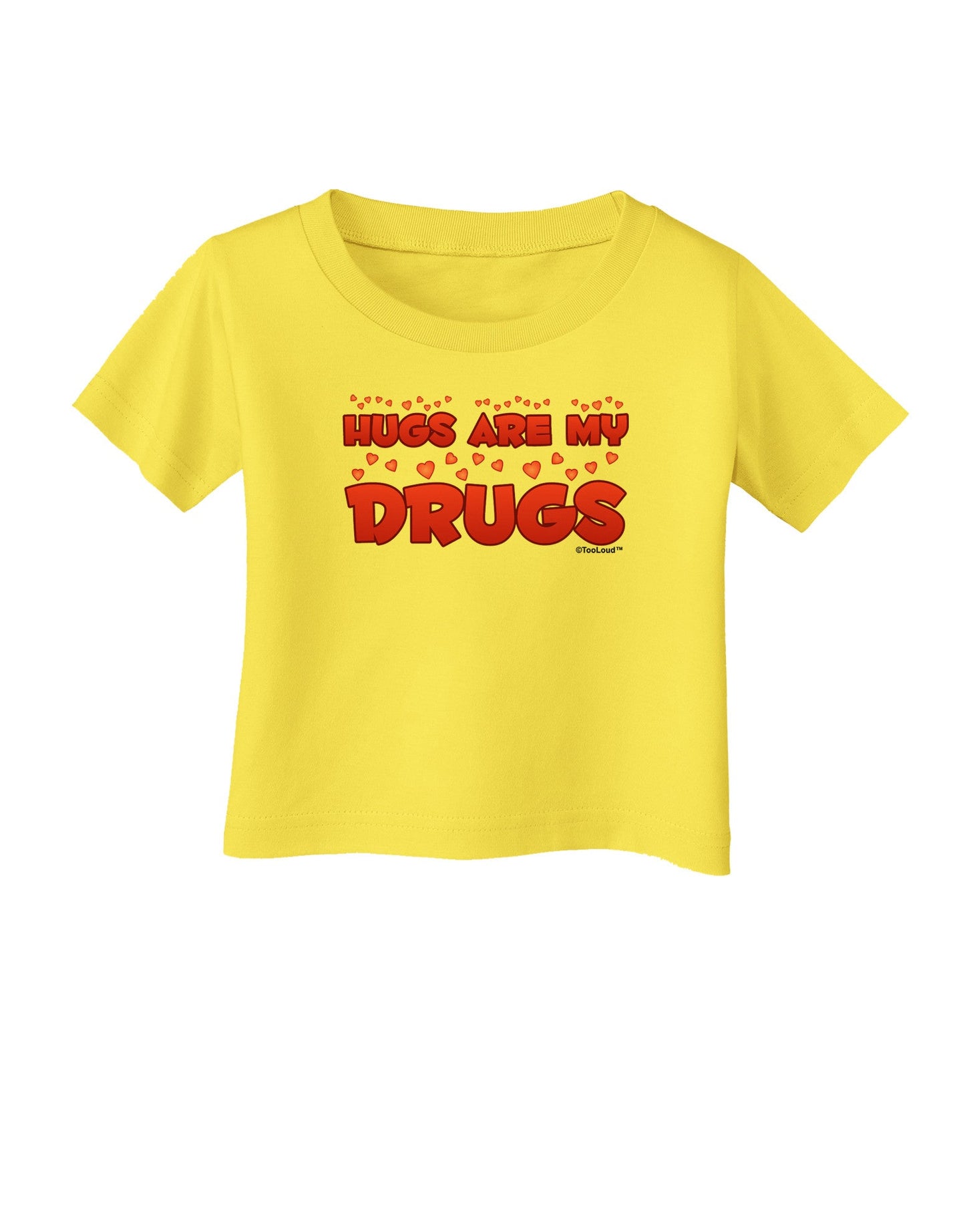 Hugs Are My Drugs Infant T-Shirt-Infant T-Shirt-TooLoud-Yellow-06-Months-Davson Sales