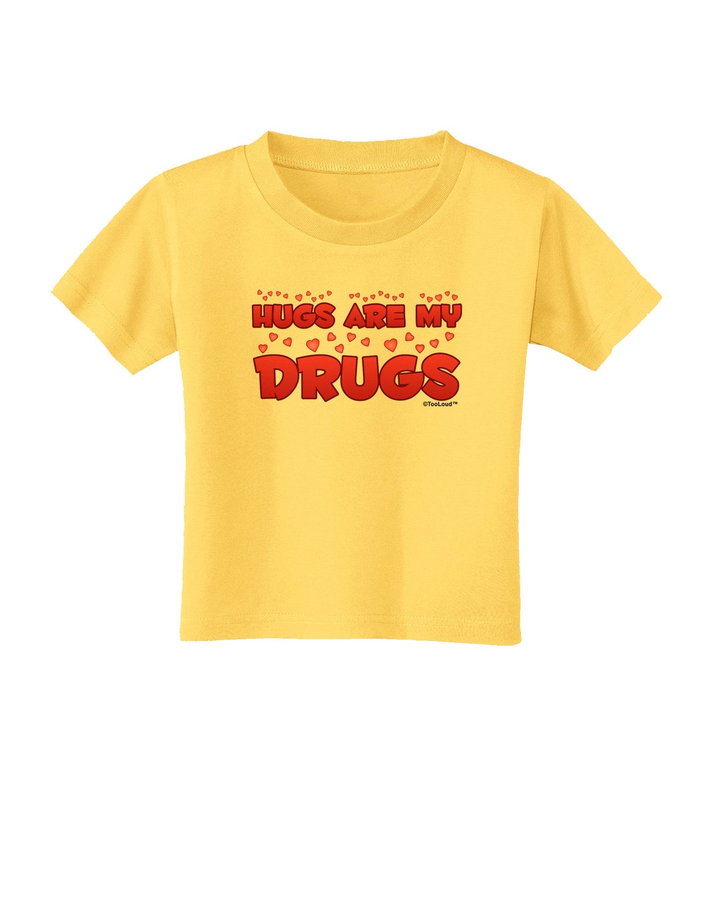 Hugs Are My Drugs Toddler T-Shirt-Toddler T-Shirt-TooLoud-Yellow-2T-Davson Sales
