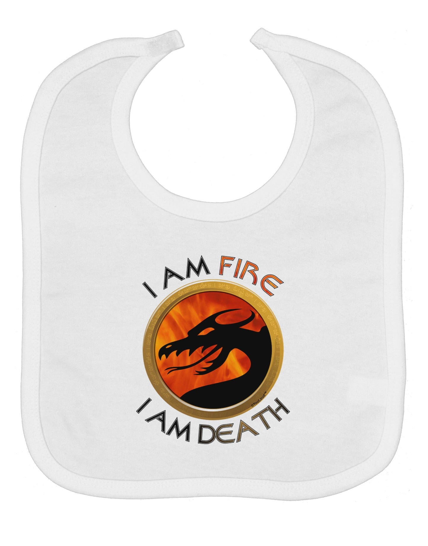 I Am Fire I Am Death Baby Bib by TooLoud