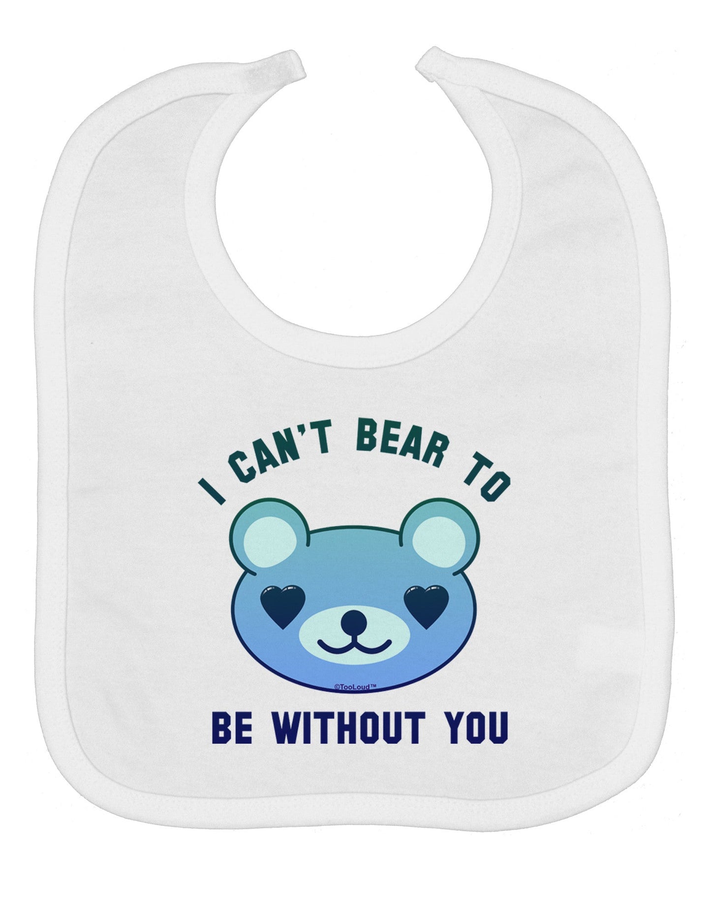 I Can't Bear to be Without You Blue Baby Bib by