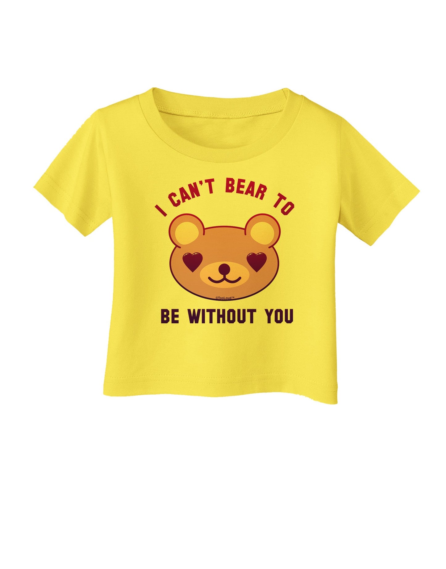 I Can't Bear to be Without You Infant T-Shirt-Infant T-Shirt-TooLoud-Yellow-06-Months-Davson Sales