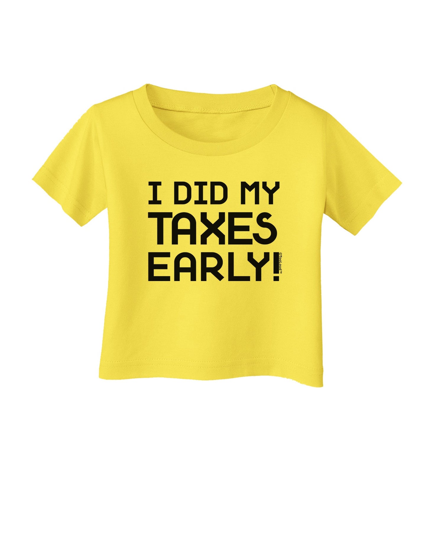 I Did My Taxes Early Infant T-Shirt-Infant T-Shirt-TooLoud-Yellow-06-Months-Davson Sales