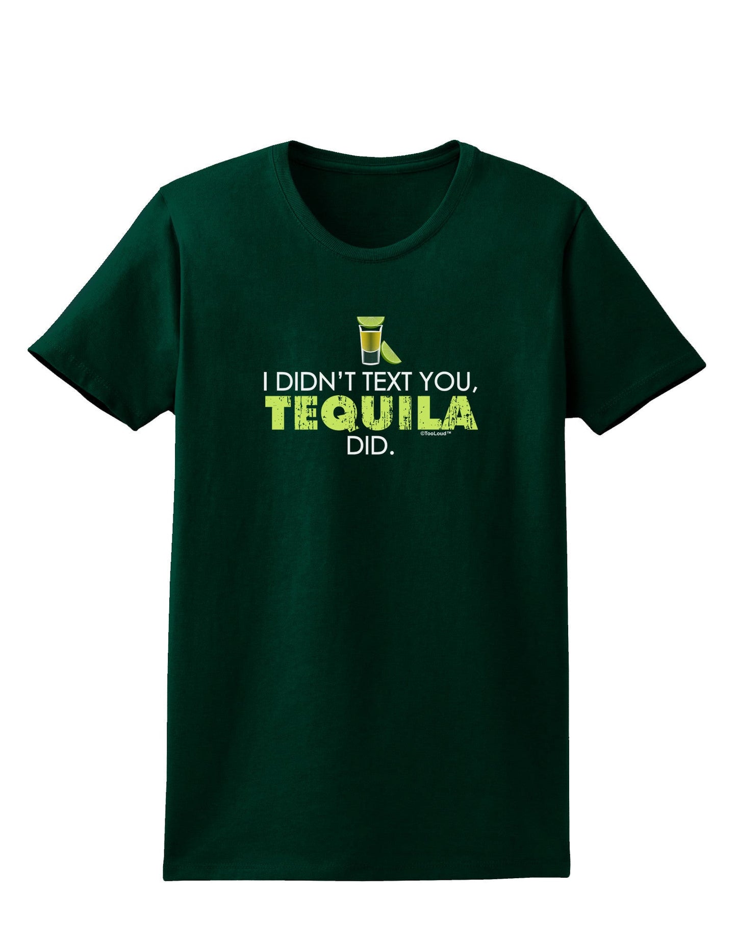 I Didn't Text You - Tequila Womens Dark T-Shirt-TooLoud-Forest-Green-Small-Davson Sales