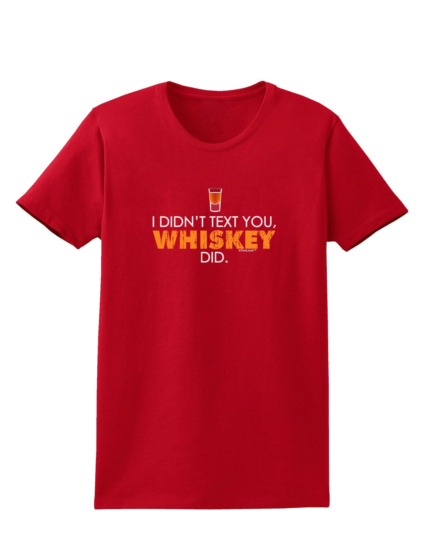 I Didn't Text You - Whiskey Womens Dark T-Shirt-TooLoud-Red-X-Small-Davson Sales