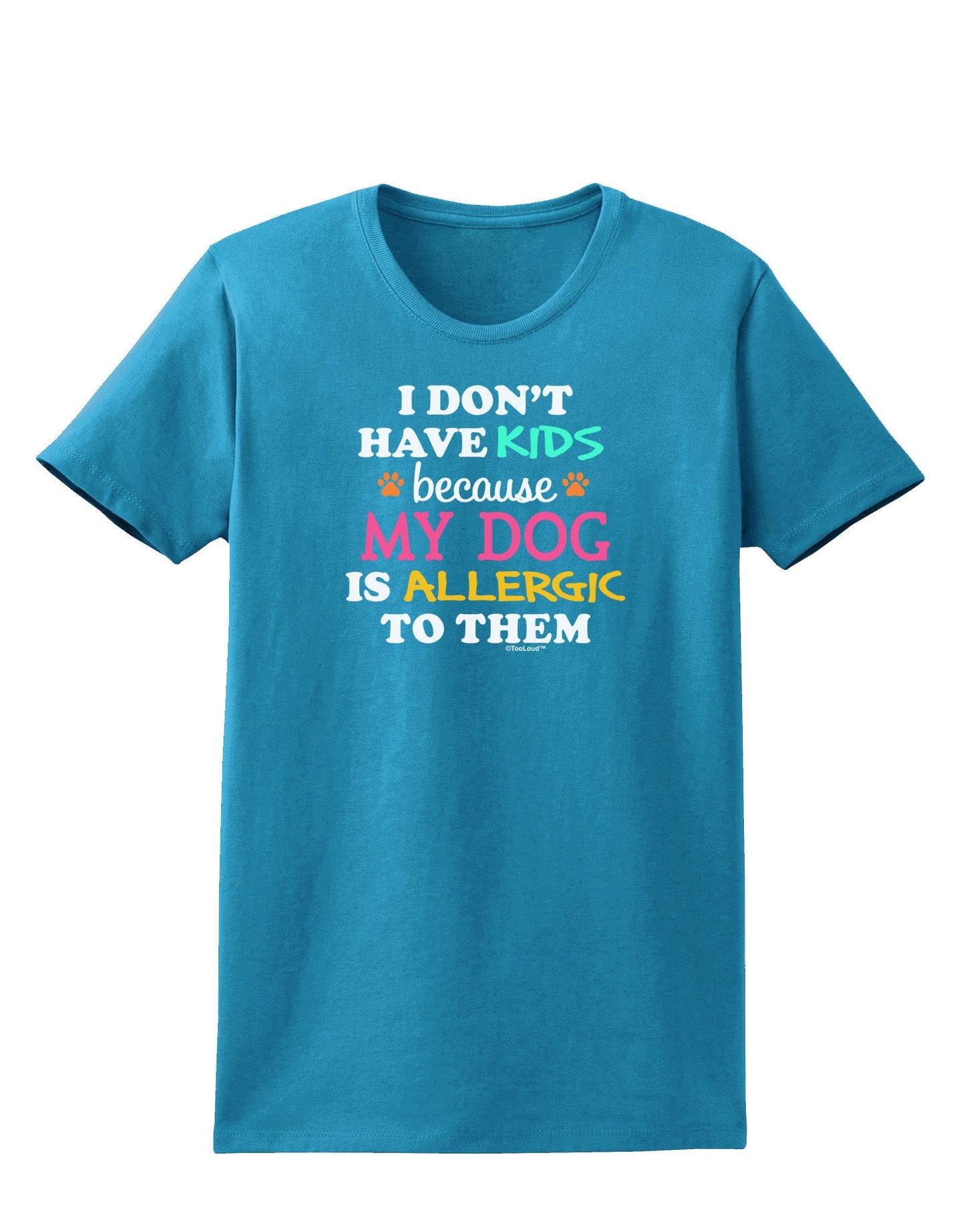 I Don't Have Kids - Dog Womens Dark T-Shirt-TooLoud-Turquoise-X-Small-Davson Sales
