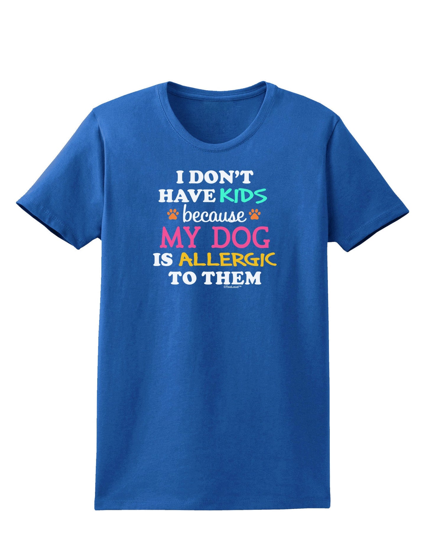 I Don't Have Kids - Dog Womens Dark T-Shirt-TooLoud-Royal-Blue-X-Small-Davson Sales