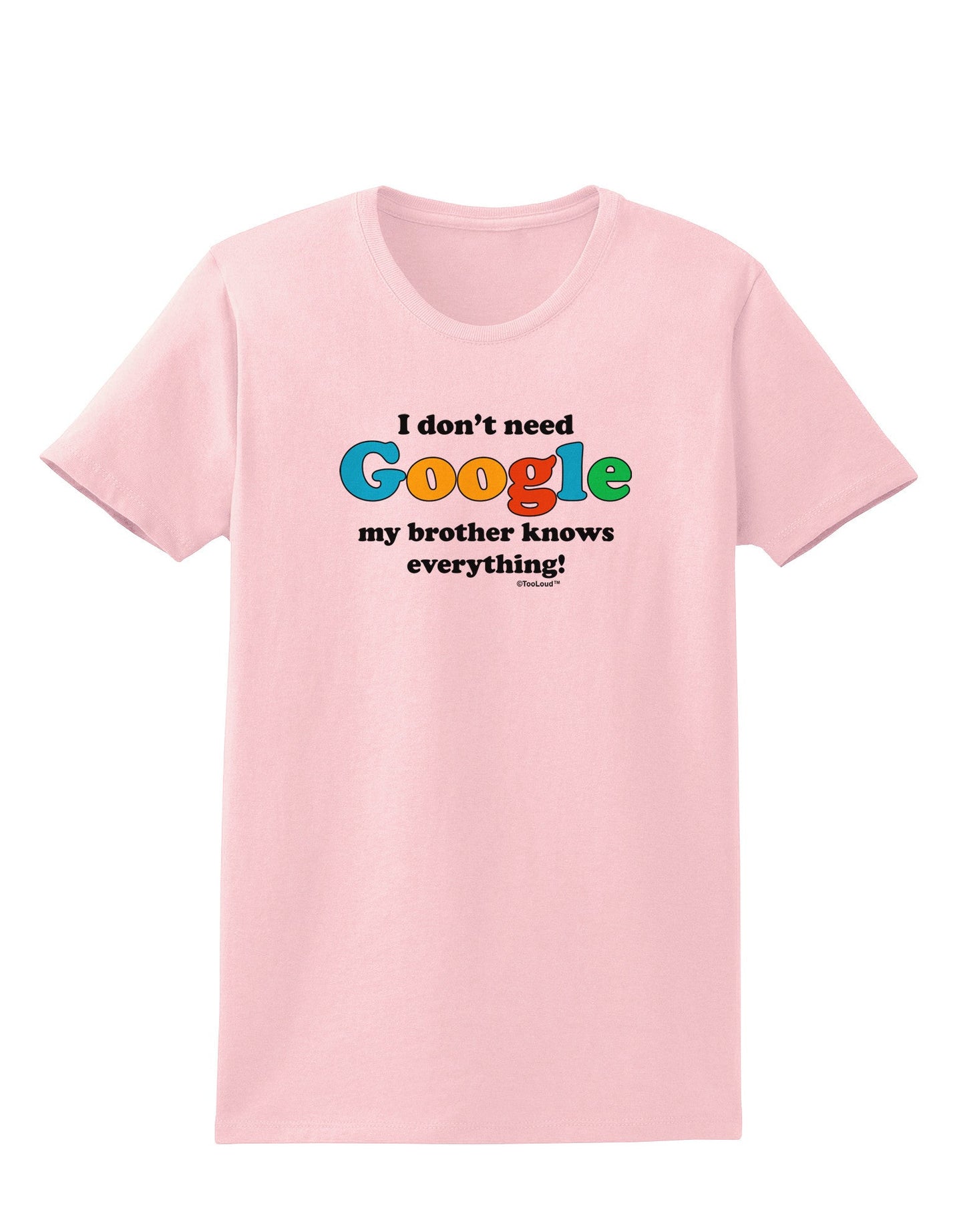 I Don't Need Google - Brother Womens T-Shirt-Womens T-Shirt-TooLoud-PalePink-X-Small-Davson Sales