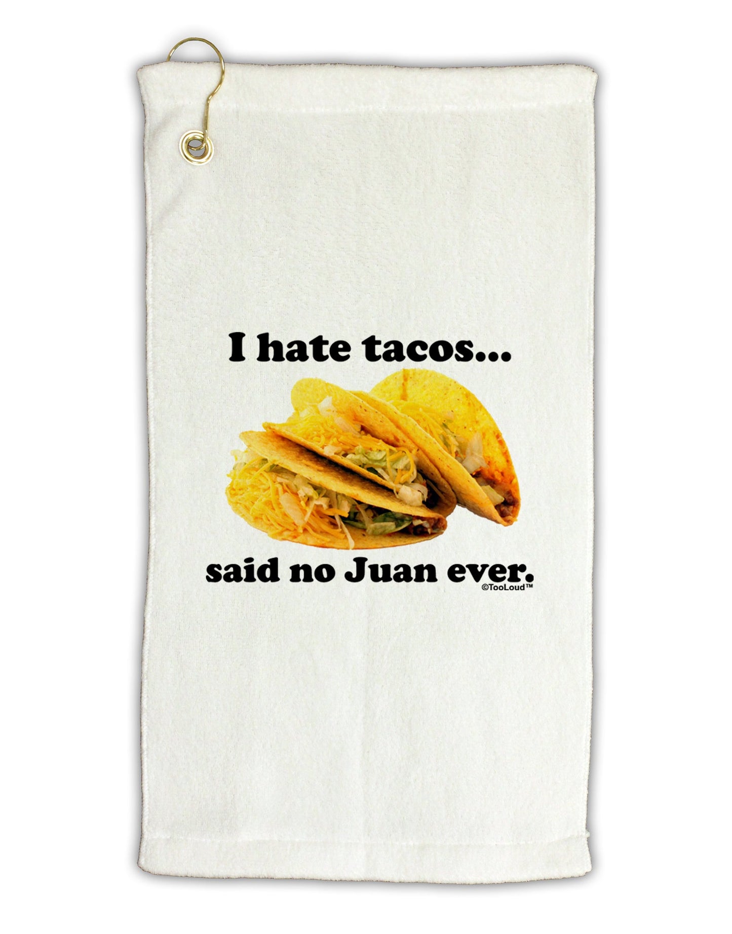 I Hate Tacos Said No Juan Ever Micro Terry Gromet Golf Towel 16 x 25 inch by TooLoud-Golf Towel-TooLoud-White-Davson Sales