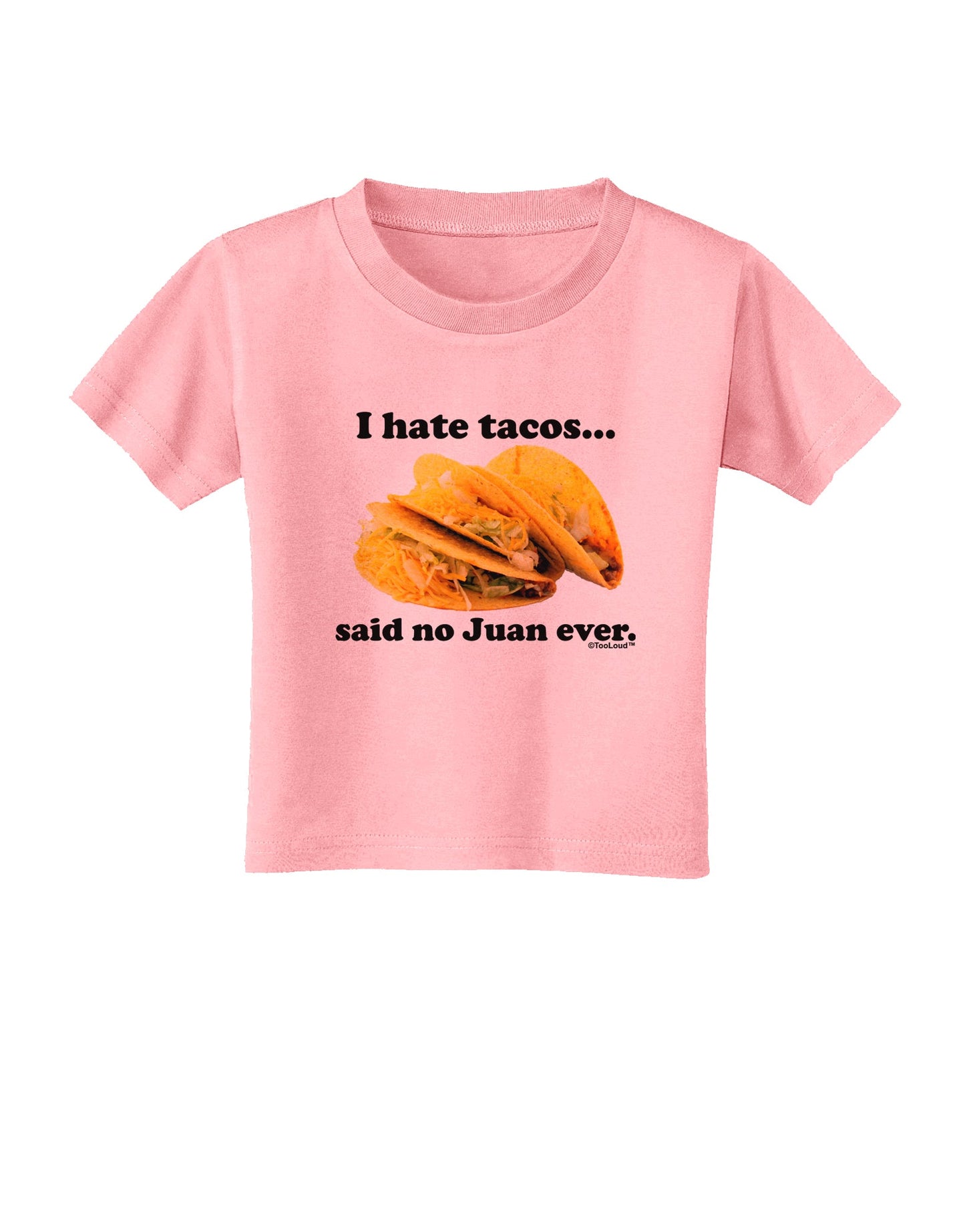 I Hate Tacos Said No Juan Ever Toddler T-Shirt by TooLoud-Toddler T-Shirt-TooLoud-Candy-Pink-2T-Davson Sales