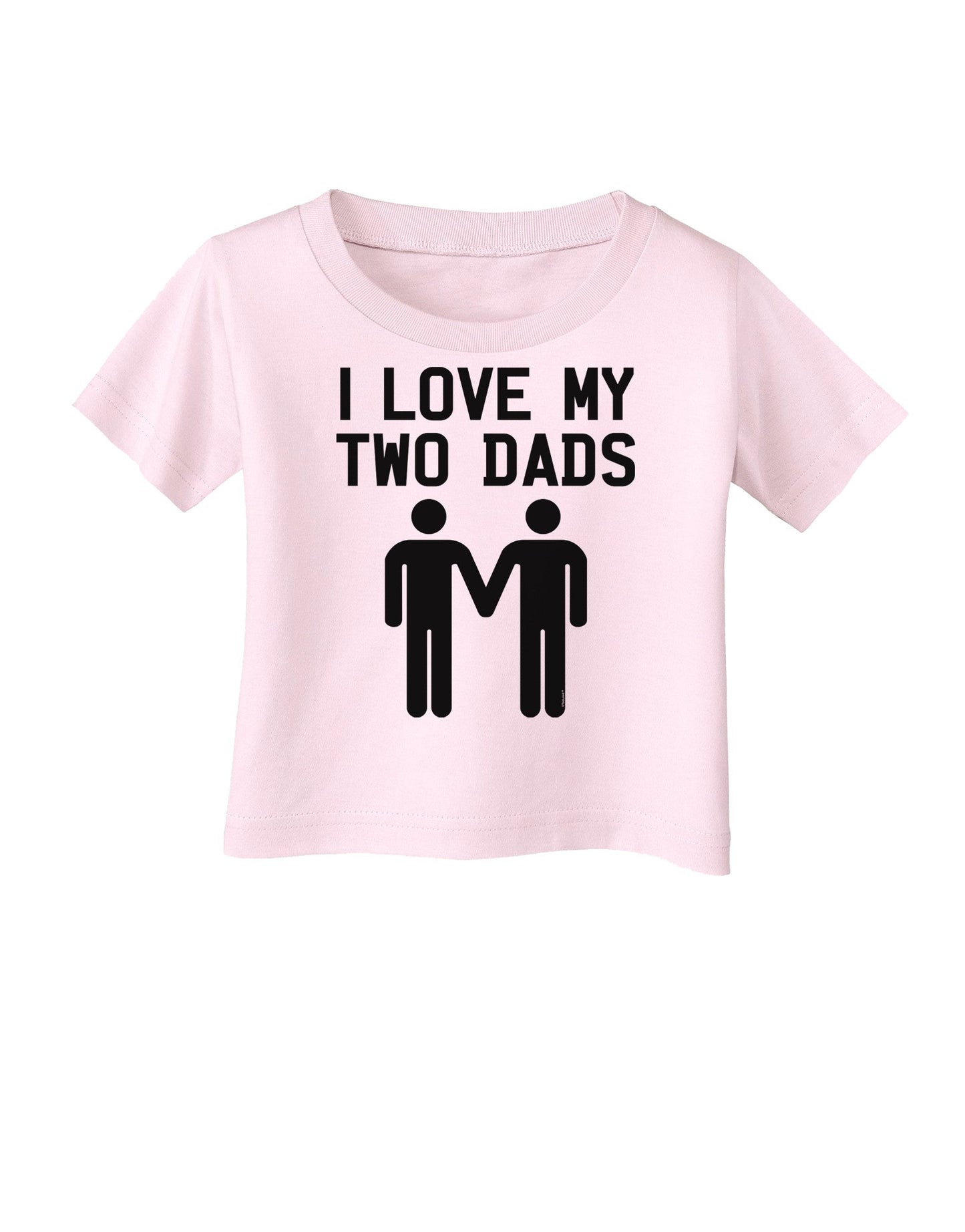 I Love My Two Dads Gay Fathers Infant T-Shirt-Infant T-Shirt-TooLoud-Light-Pink-06-Months-Davson Sales