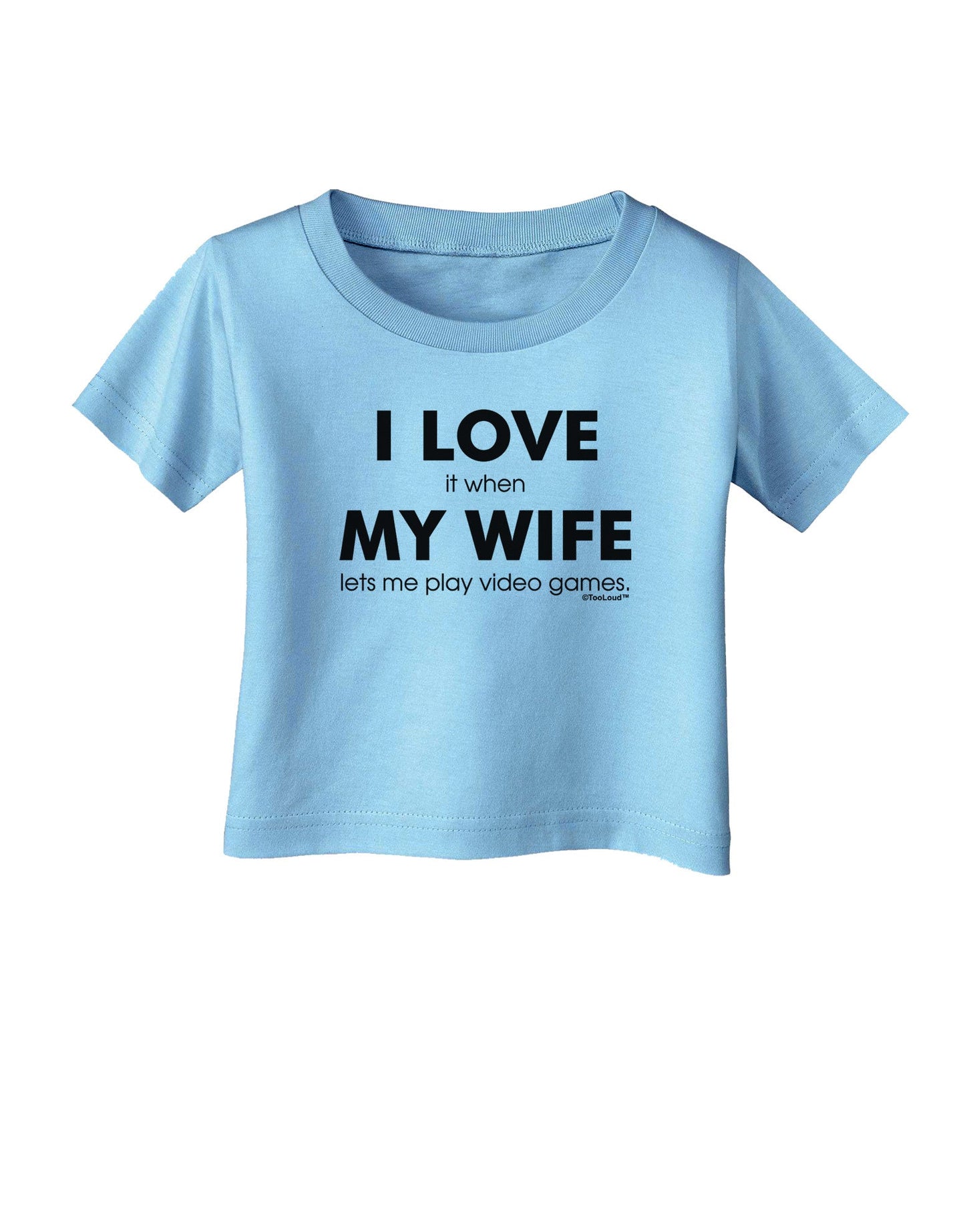 I Love My Wife Videogames Infant T-Shirt-Infant T-Shirt-TooLoud-Aquatic-Blue-06-Months-Davson Sales