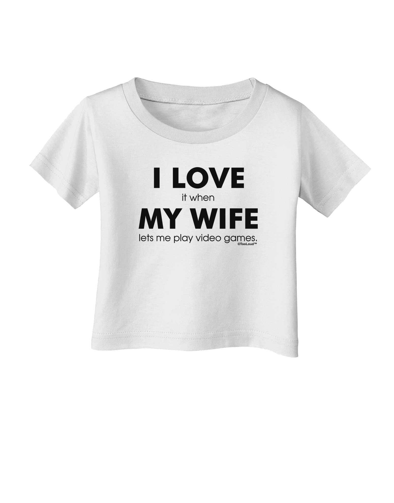 I Love My Wife Videogames Infant T-Shirt-Infant T-Shirt-TooLoud-White-06-Months-Davson Sales