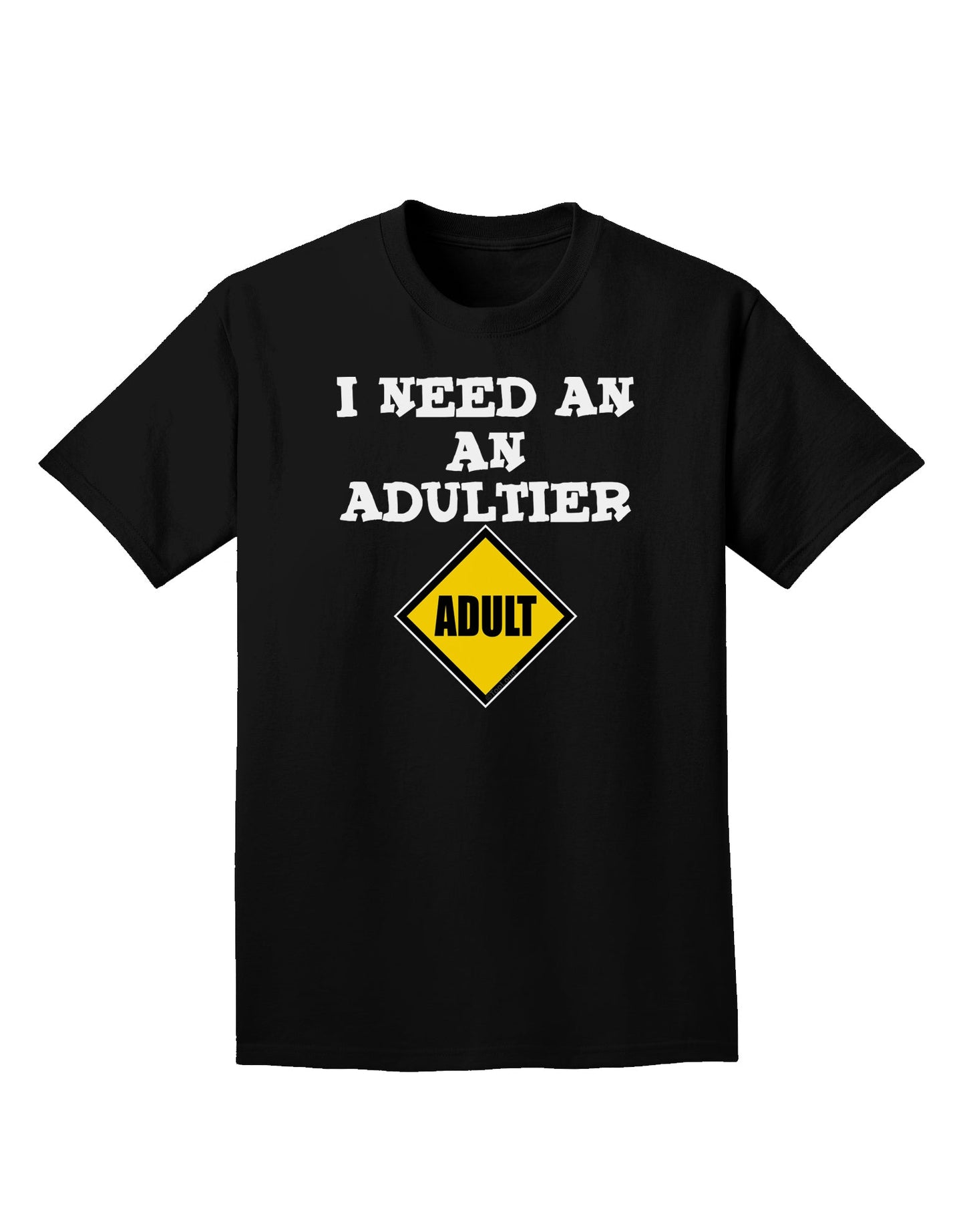 I Need An Adultier Adult Funny Adult Dark T-Shirt by TooLoud-Mens T-Shirt-TooLoud-Black-Small-Davson Sales