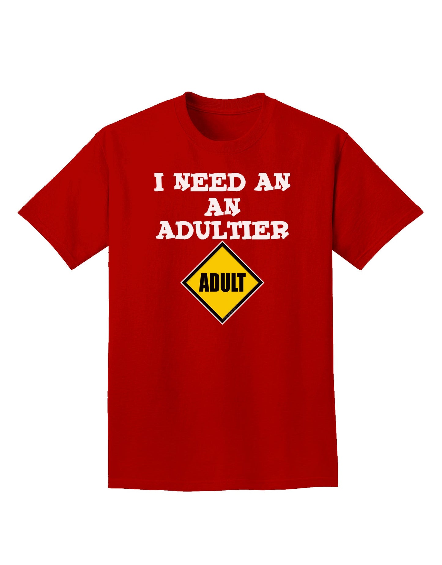 I Need An Adultier Adult Funny Adult Dark T-Shirt by TooLoud-Mens T-Shirt-TooLoud-Red-Small-Davson Sales