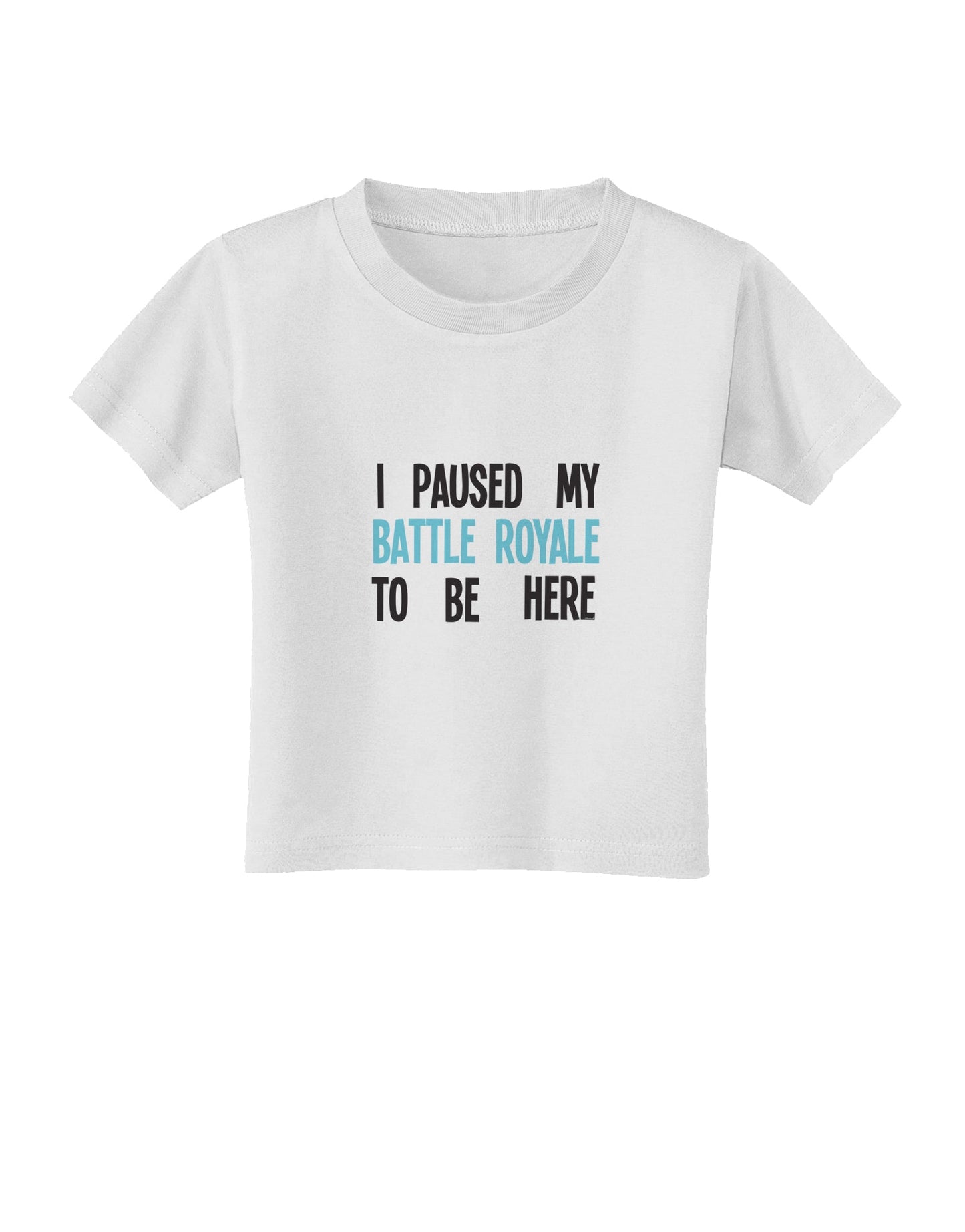I Paused My Battle Royale To Be Here Funny Gamer Toddler T-Shirt by TooLoud-TooLoud-White-2T-Davson Sales