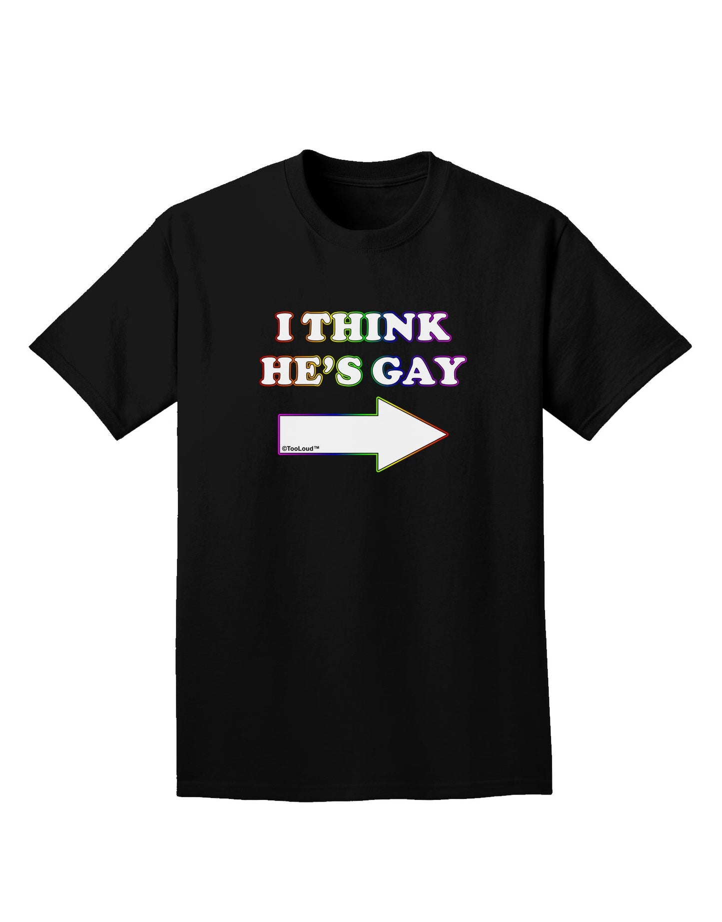 I Think He's Gay Right Adult Dark T-Shirt by TooLoud-Mens T-Shirt-TooLoud-Black-Small-Davson Sales