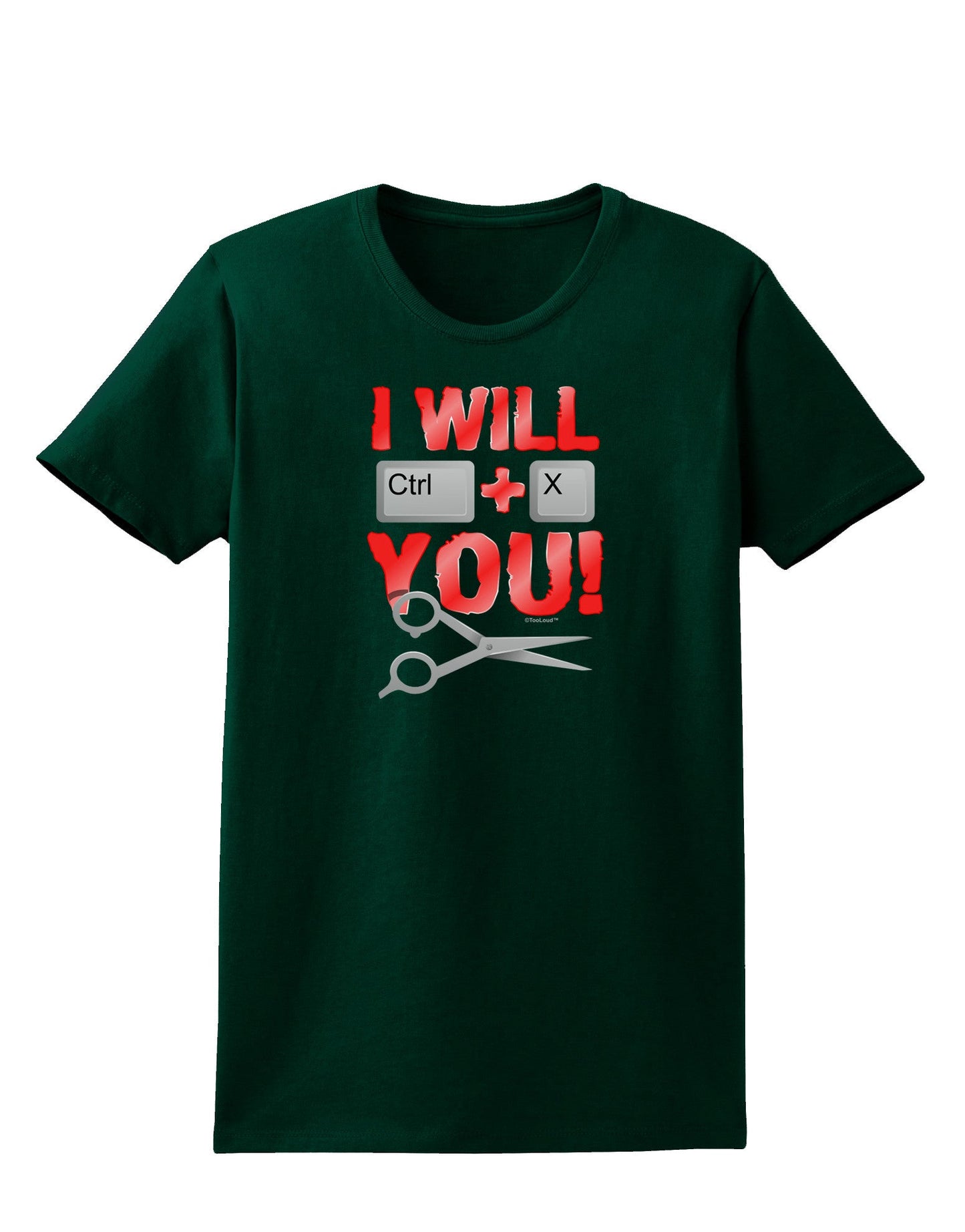 I Will Ctrl X You Womens Dark T-Shirt-TooLoud-Forest-Green-Small-Davson Sales