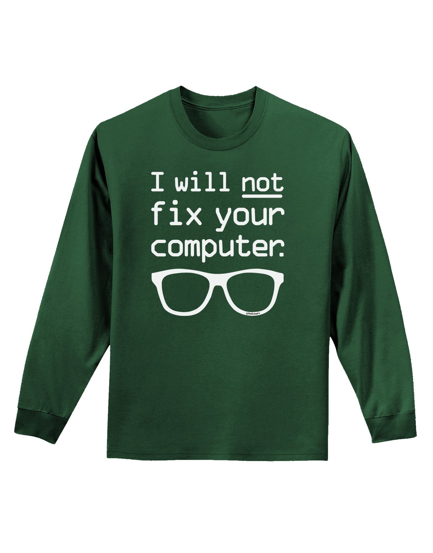 I Will Not Fix Your Computer Adult Long Sleeve Dark T-Shirt-TooLoud-Dark-Green-Small-Davson Sales