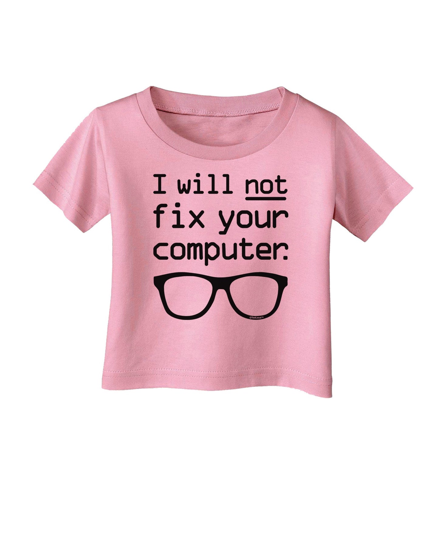 I Will Not Fix Your Computer Infant T-Shirt-Infant T-Shirt-TooLoud-Candy-Pink-06-Months-Davson Sales
