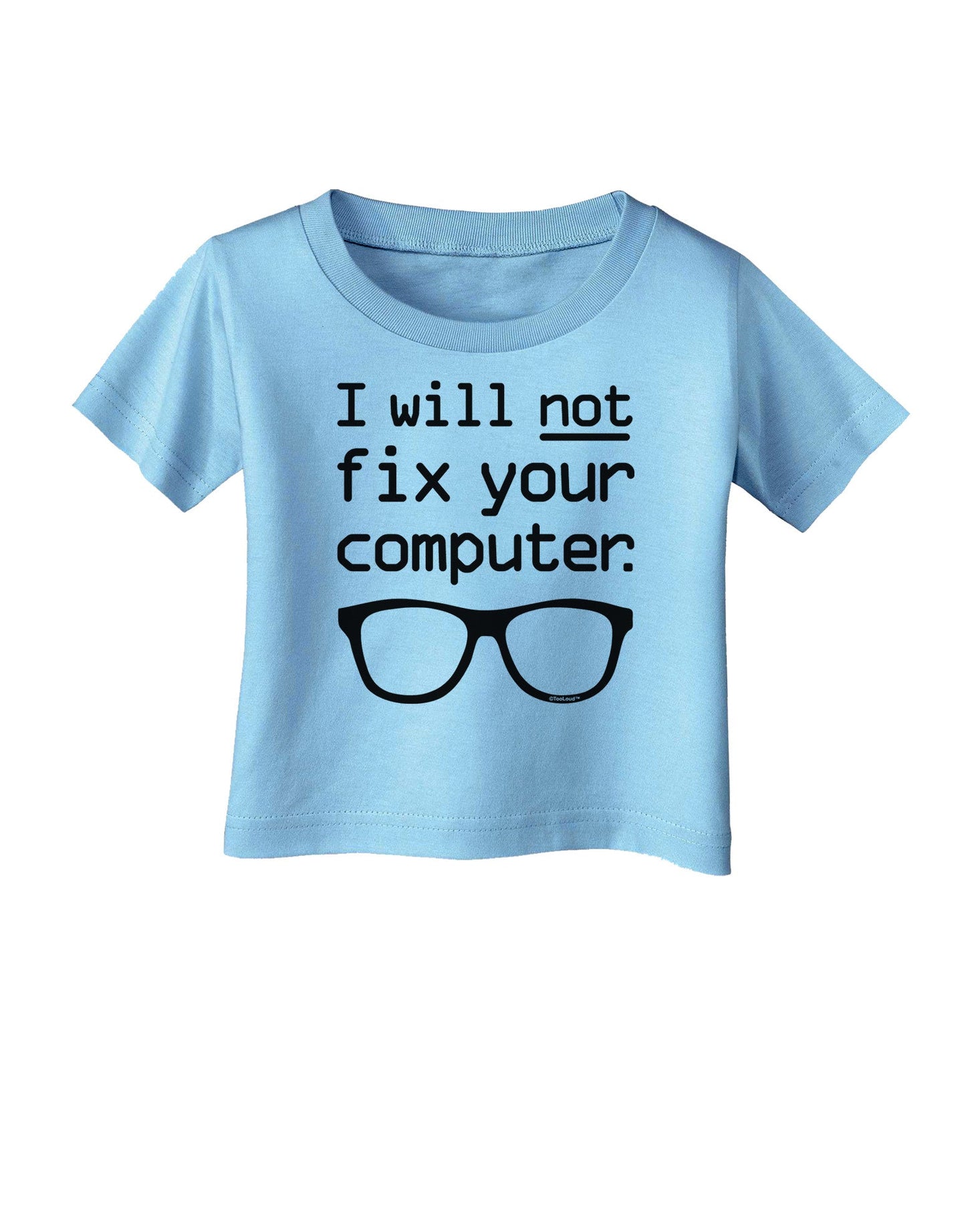 I Will Not Fix Your Computer Infant T-Shirt-Infant T-Shirt-TooLoud-Aquatic-Blue-06-Months-Davson Sales