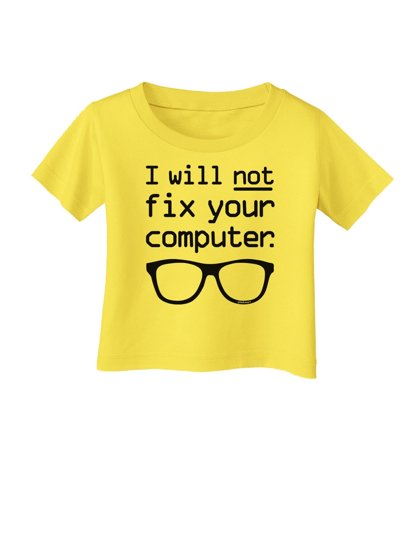 I Will Not Fix Your Computer Infant T-Shirt-Infant T-Shirt-TooLoud-Yellow-06-Months-Davson Sales