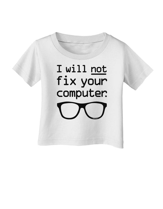 I Will Not Fix Your Computer Infant T-Shirt-Infant T-Shirt-TooLoud-White-06-Months-Davson Sales