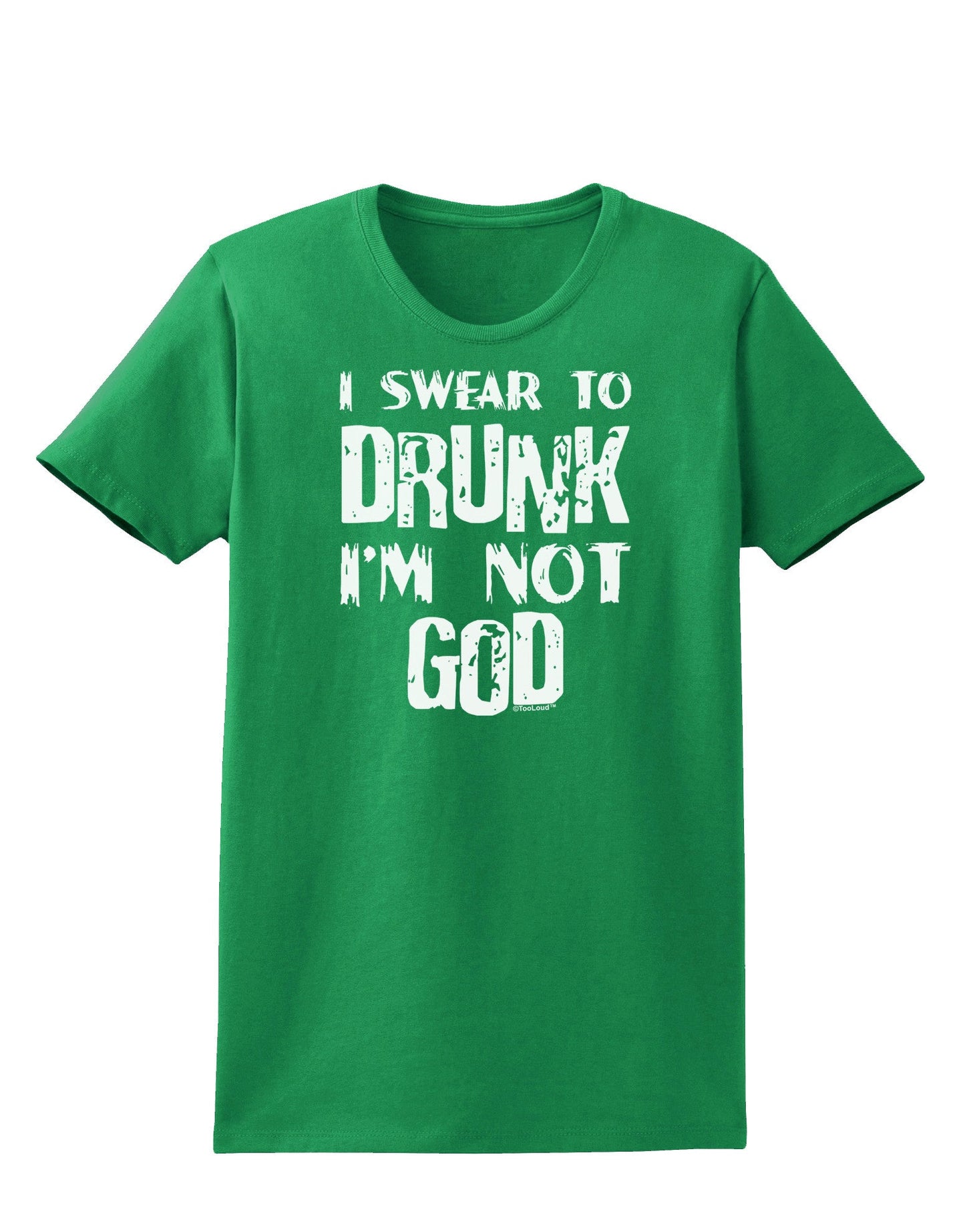 I swear to DRUNK I'm not GOD Womens Dark T-Shirt-TooLoud-Kelly-Green-X-Small-Davson Sales