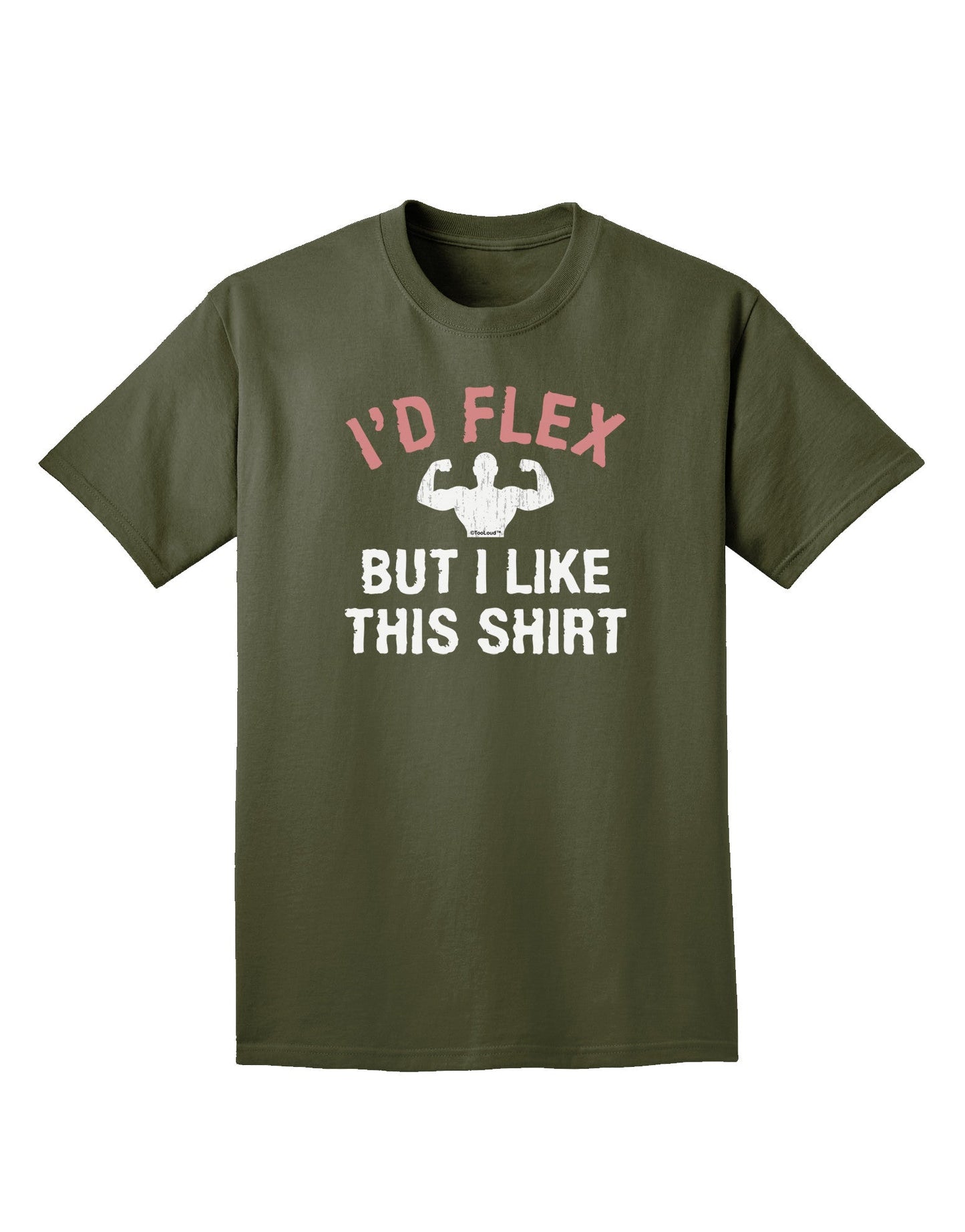 I'd Flex But I Like This Shirt Adult Dark T-Shirt-Mens T-Shirt-TooLoud-Military-Green-Small-Davson Sales
